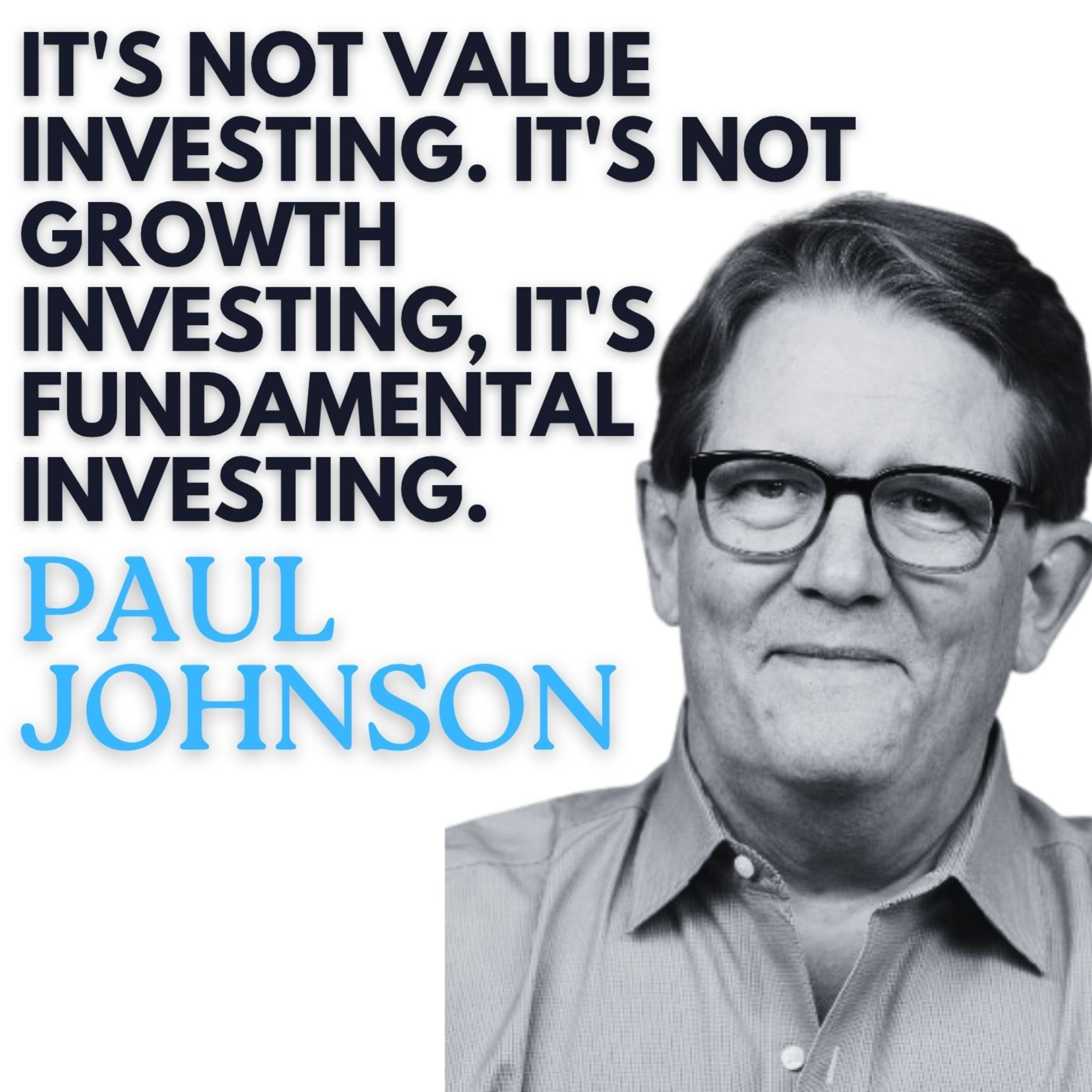 Paul Johnson: Why "Value Investing" Was Never the Right Name. Fundamental Investing — Not Value vs. Growth Is the Real Divide in Markets Episode cover