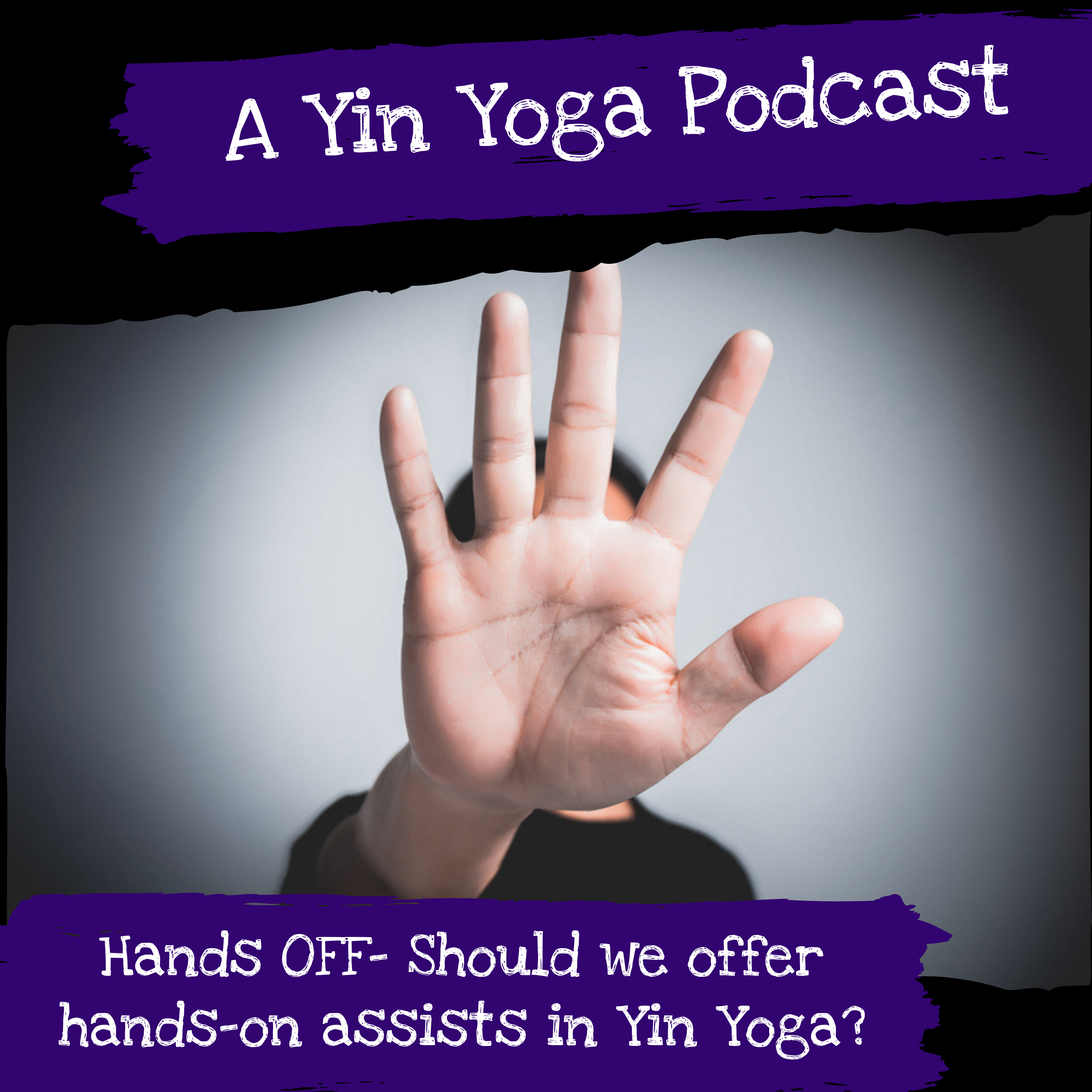 Hands OFF- Should We Offer Hands-On Assists Yin Yoga Classes? episode artwork