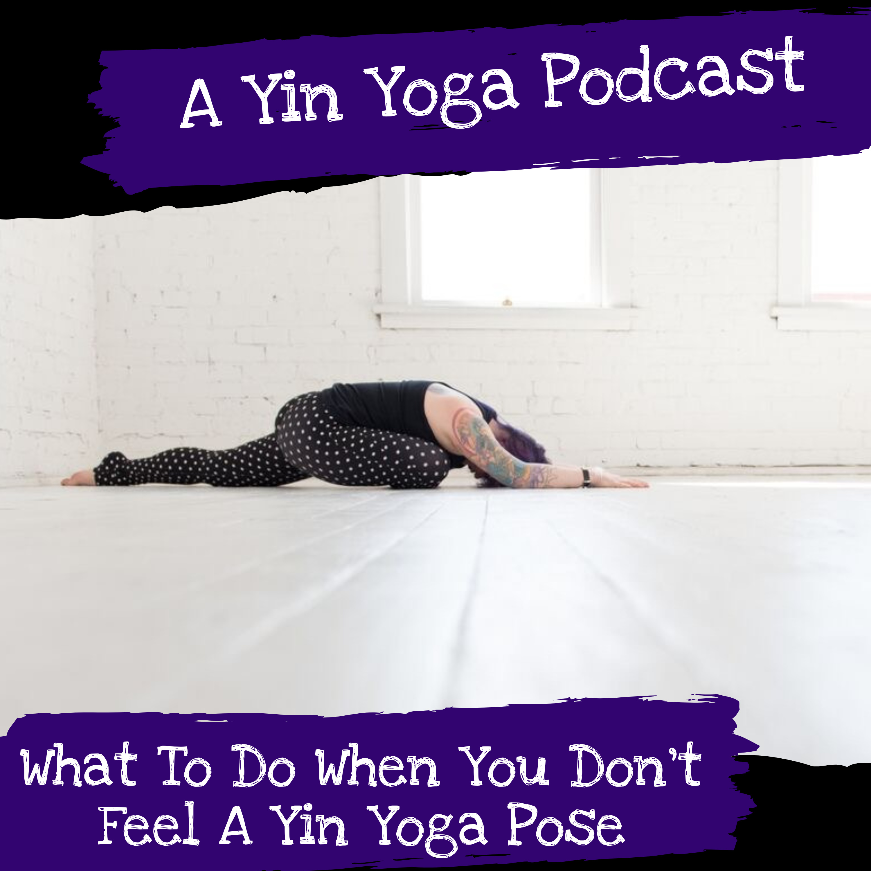What To Do When You Don't Feel A Yin Yoga Pose episode artwork