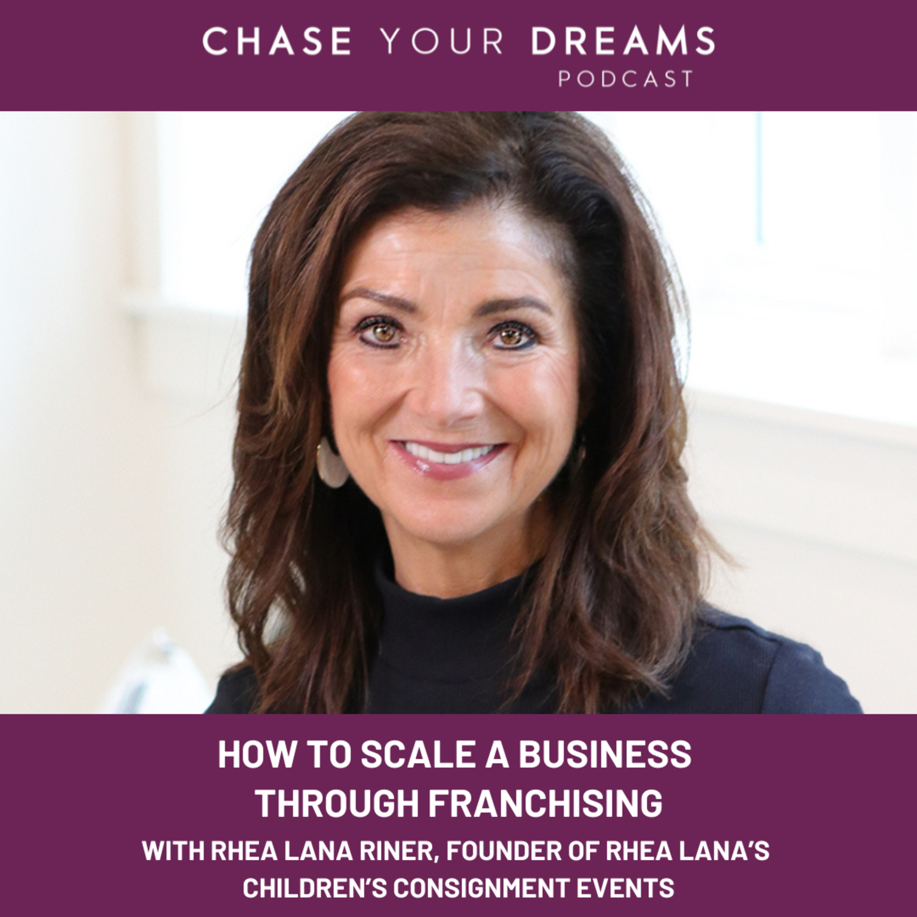 How to Scale a Business Through Franchising with Rhea Lana Riner