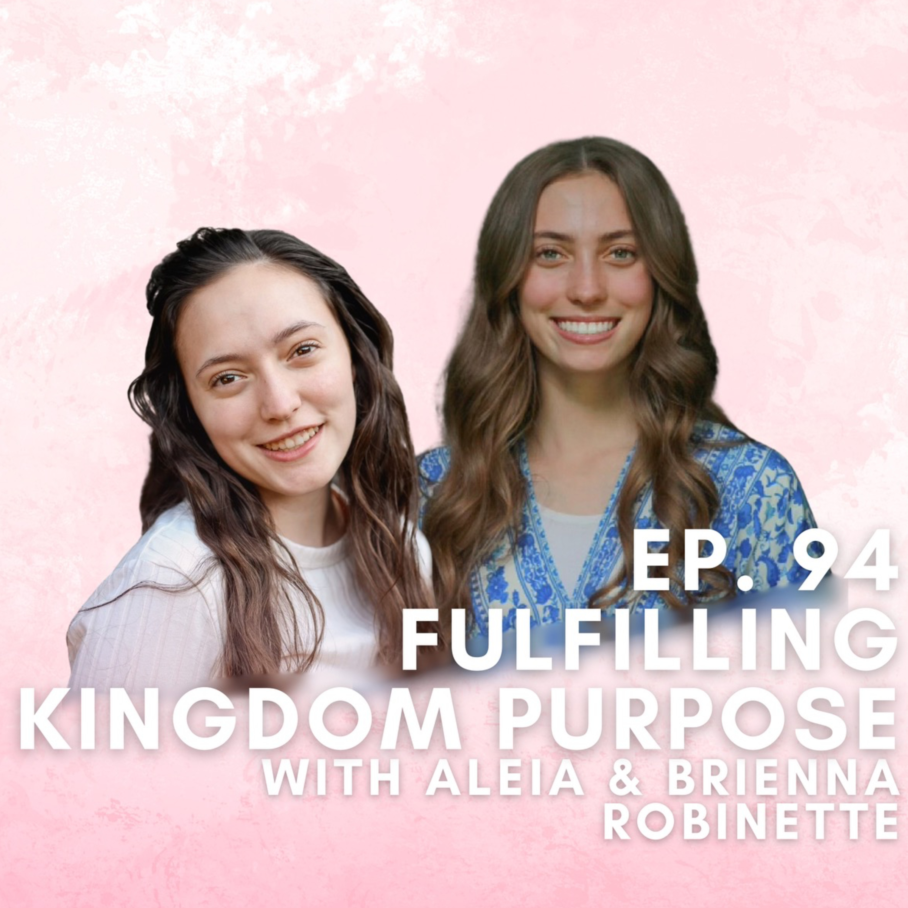 Fulfilling Kingdom Purpose with Aleia and Brienna Robinette episode artwork