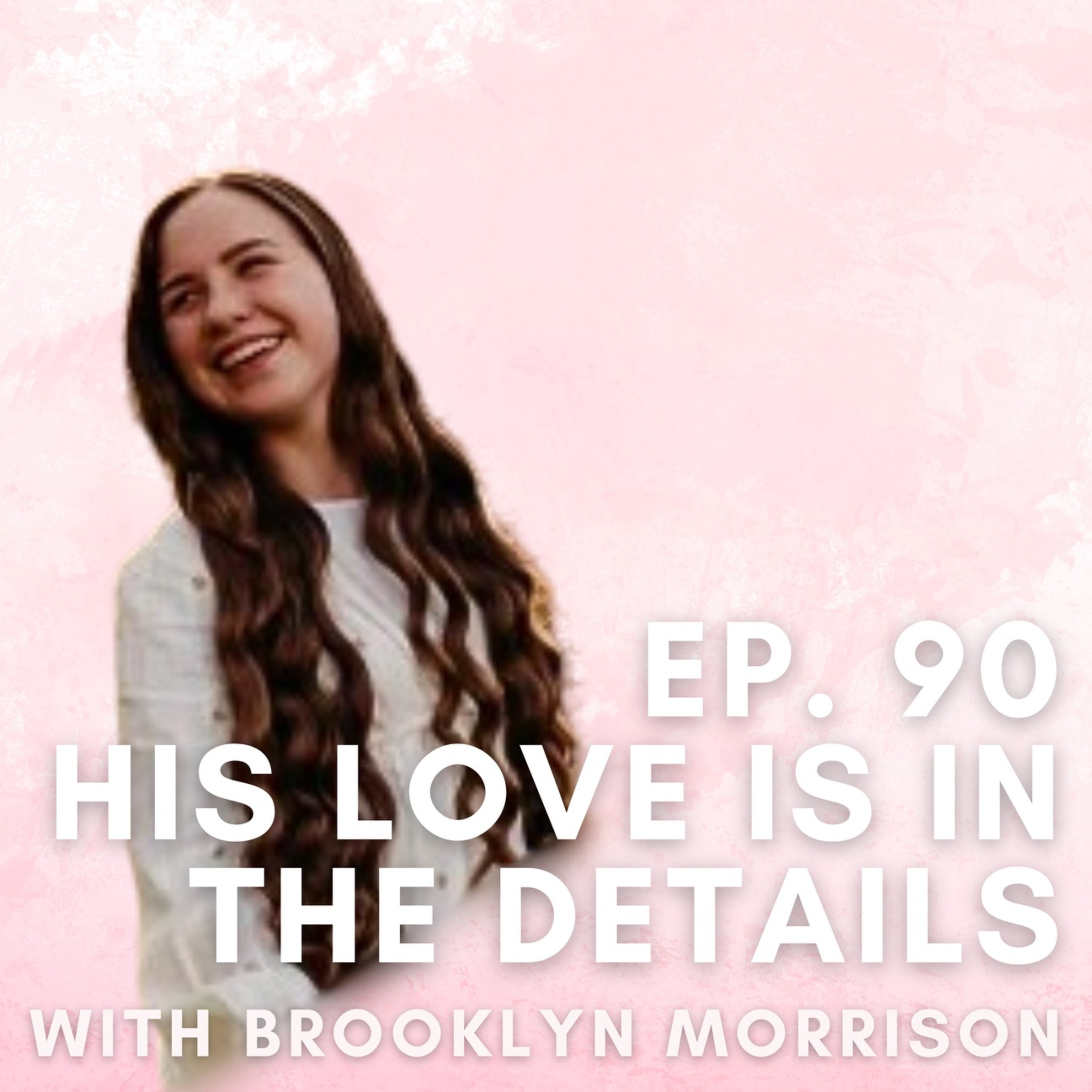 His Love is in the Details with Brooklyn Morrison episode artwork