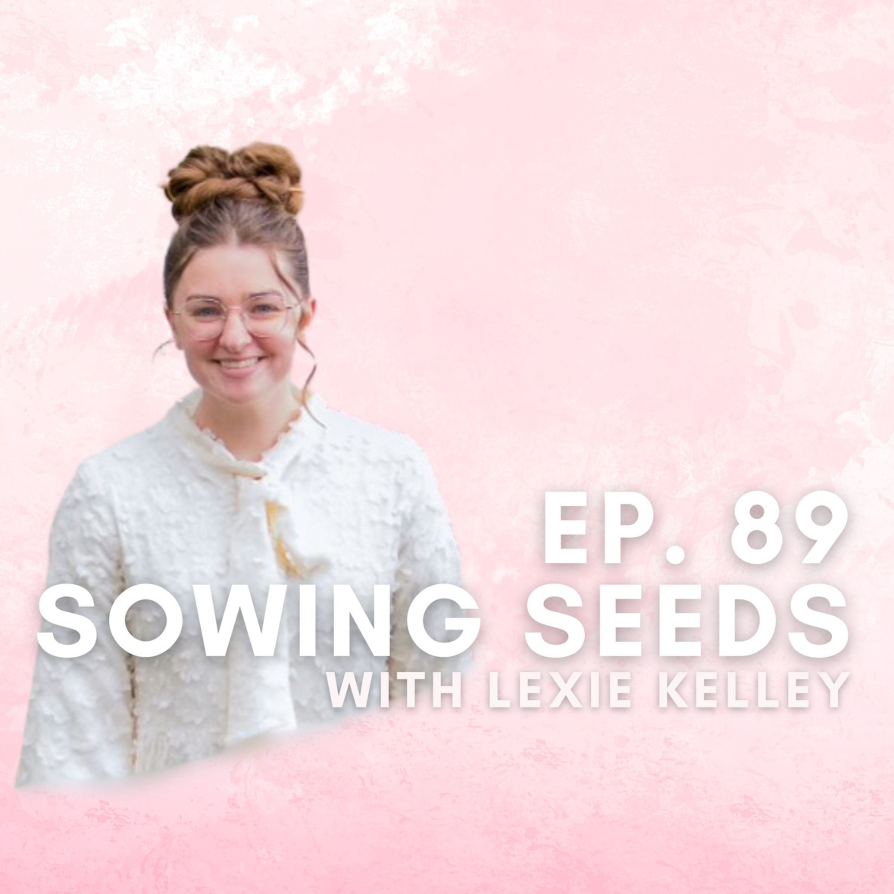 Sowing Seeds with Lexie Kelley episode artwork