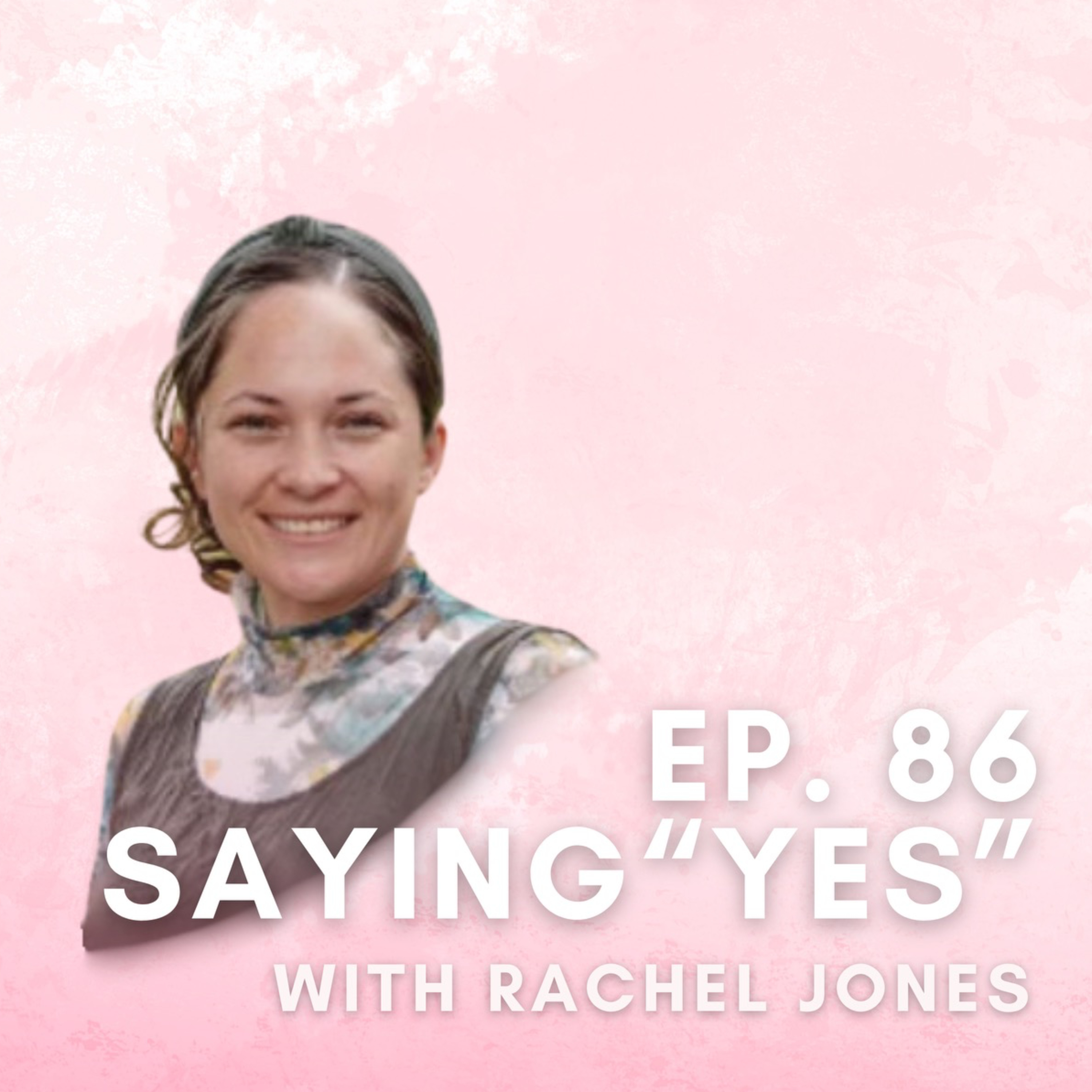 Saying “Yes” with Rachel Jones  episode artwork