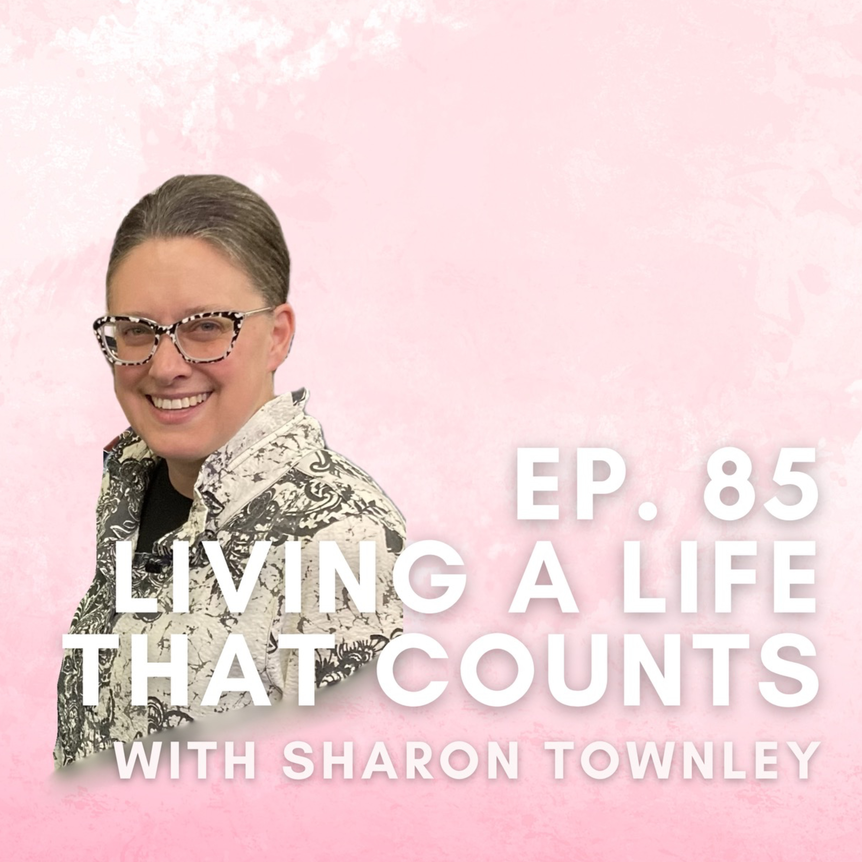 Living A Life That Counts with Sharon Townley episode artwork