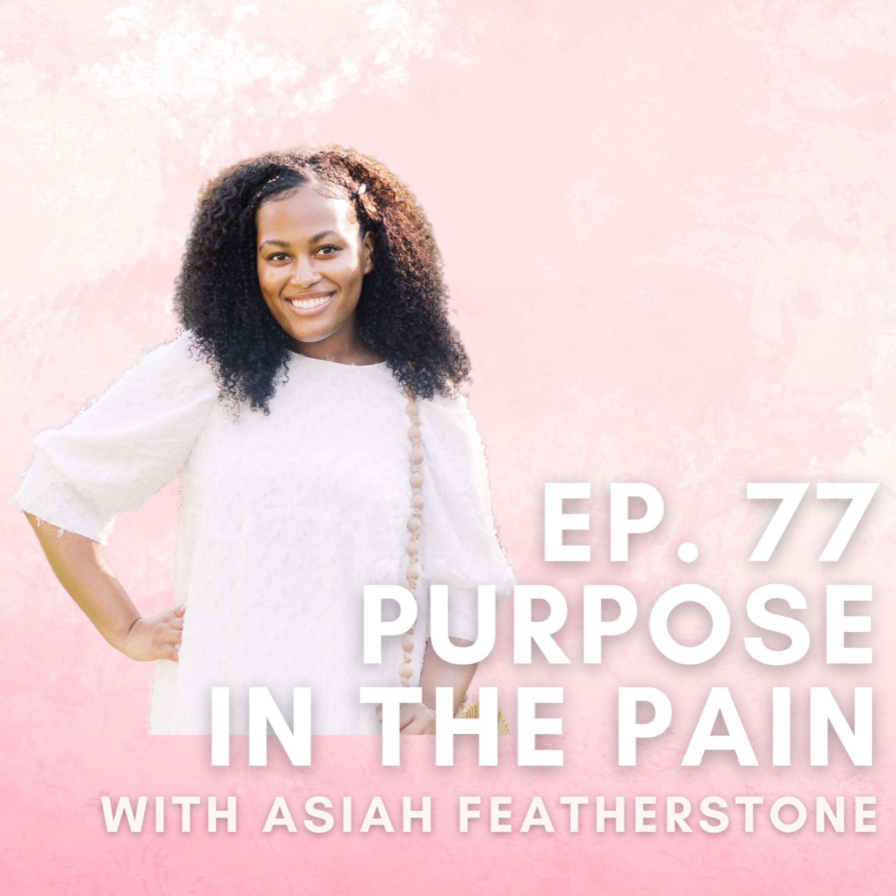 Purpose in the Pain with Asiah Featherstone episode artwork