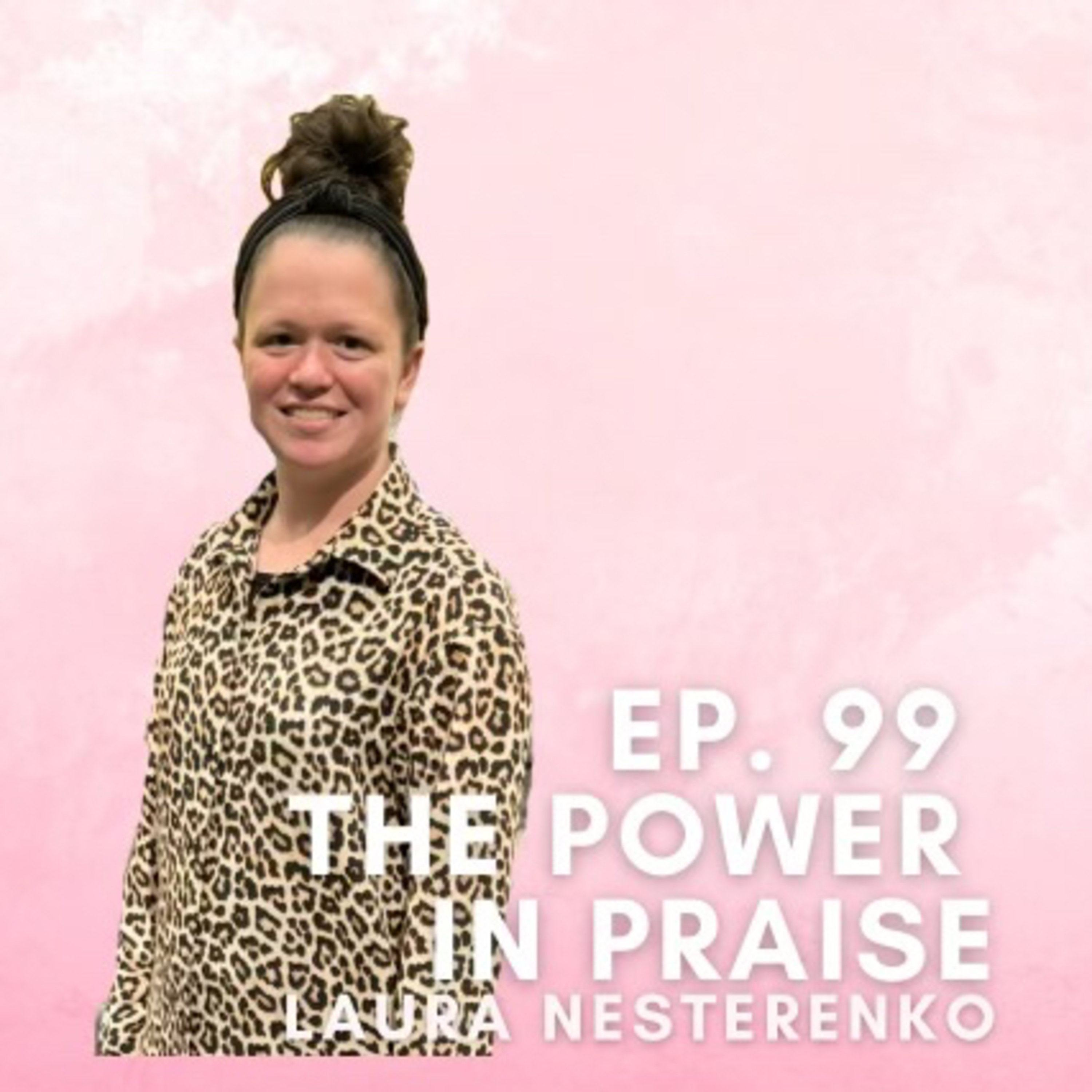 The Power in Praise with Laura Nesterenko episode artwork