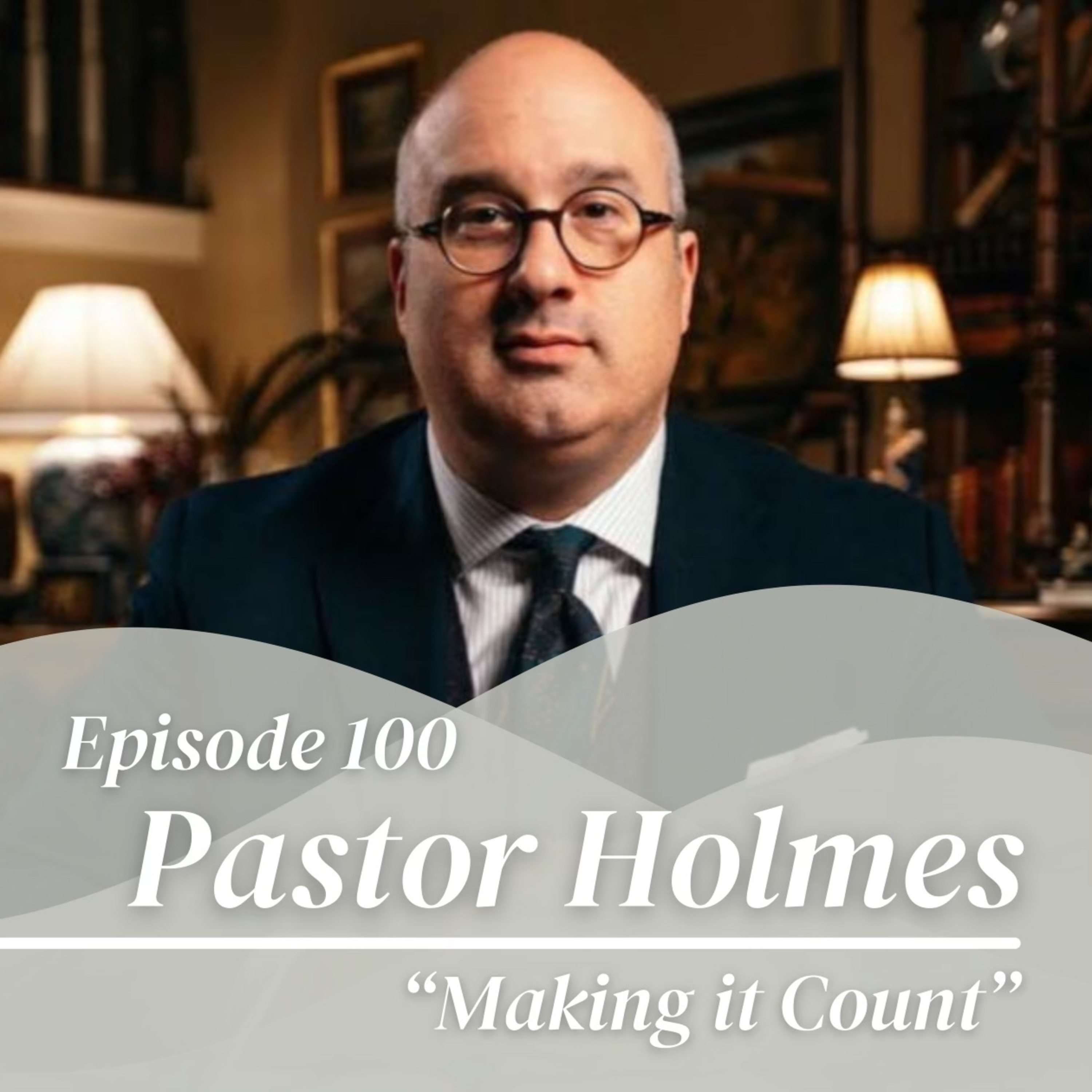 Episode 100 - Making It Count with Pastor Nathan Holmes episode artwork