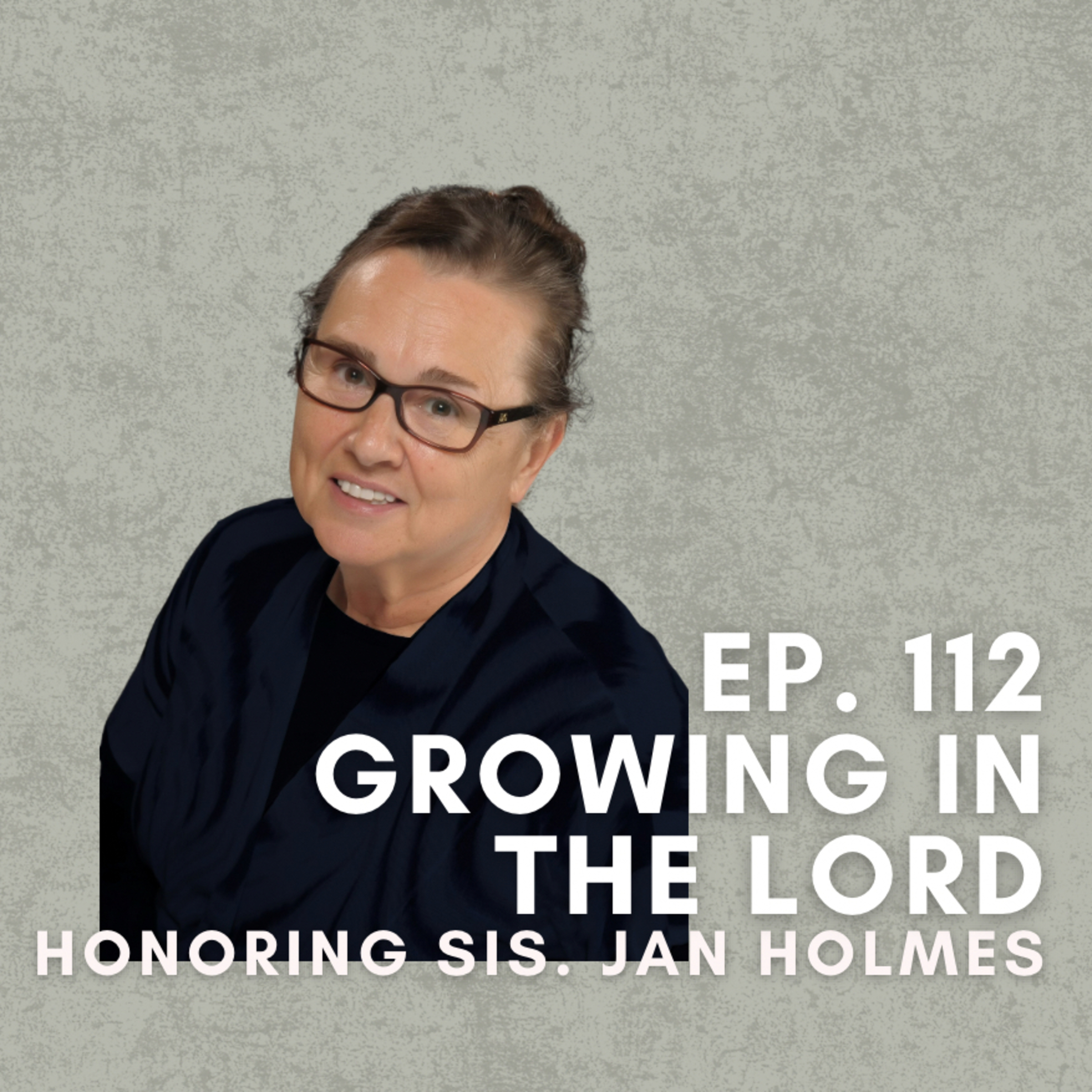 Growing In The Lord—Honoring Sister Jan Holmes episode artwork