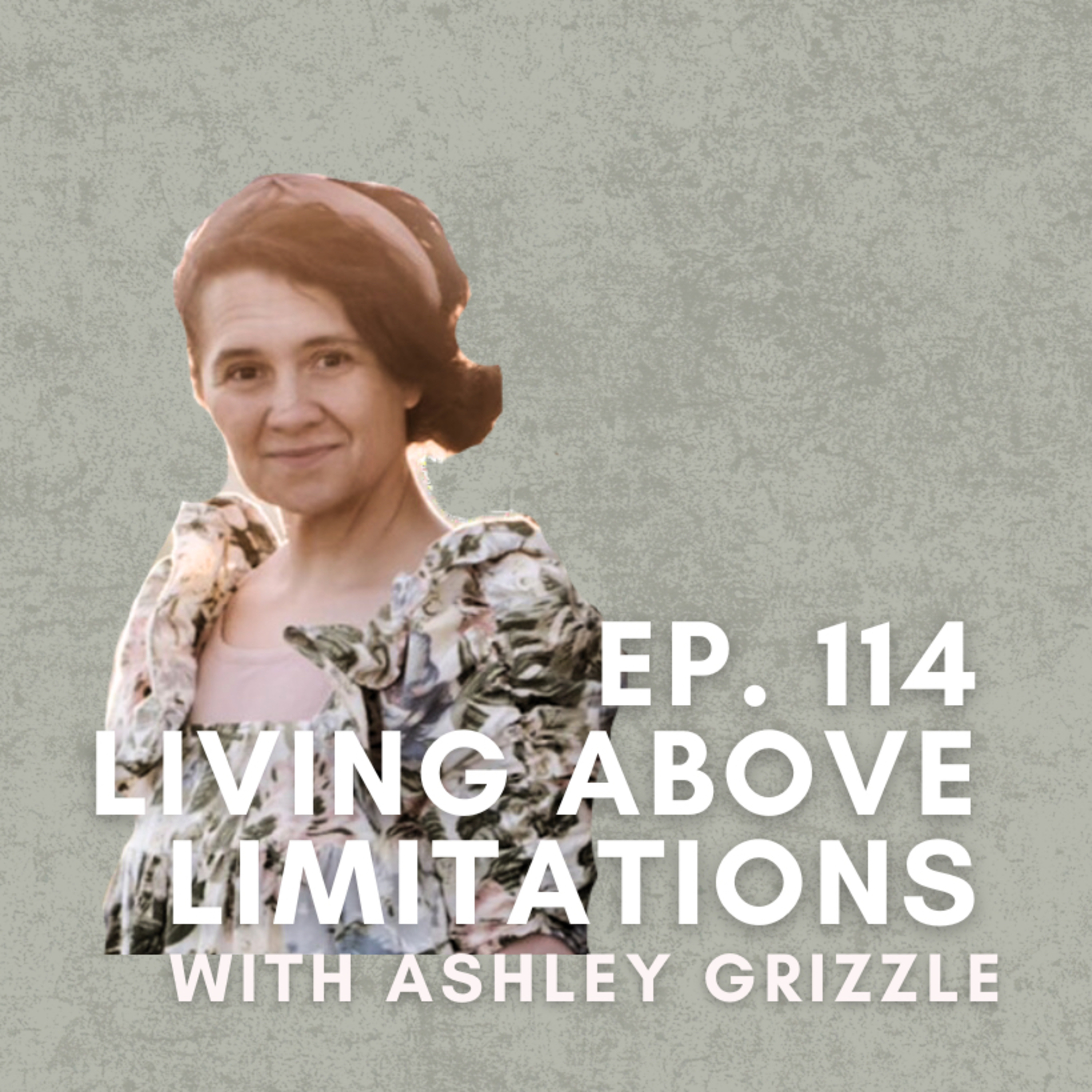 Living Above Limitations with Ashley Grizzle episode artwork