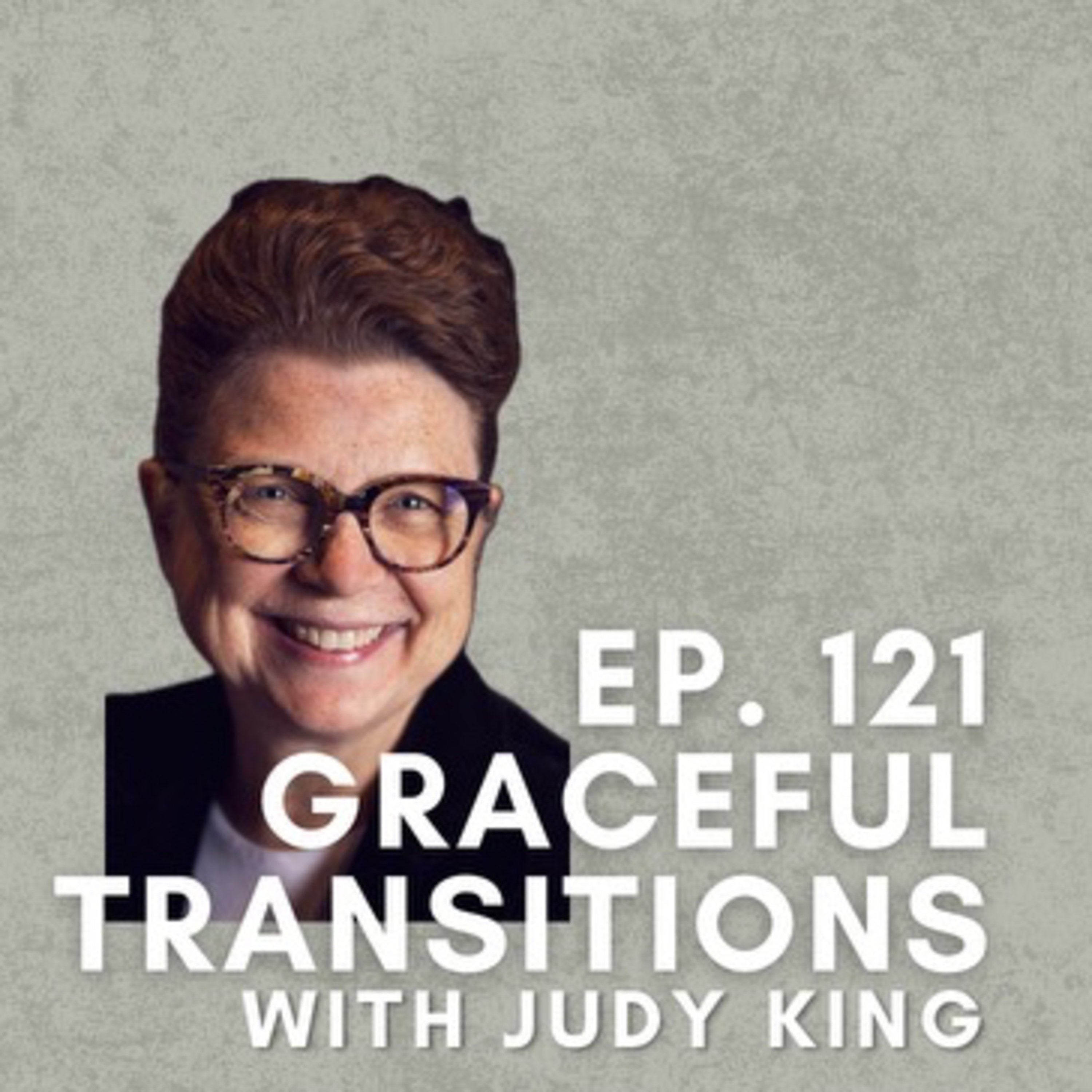 Graceful Transitions with Judy King