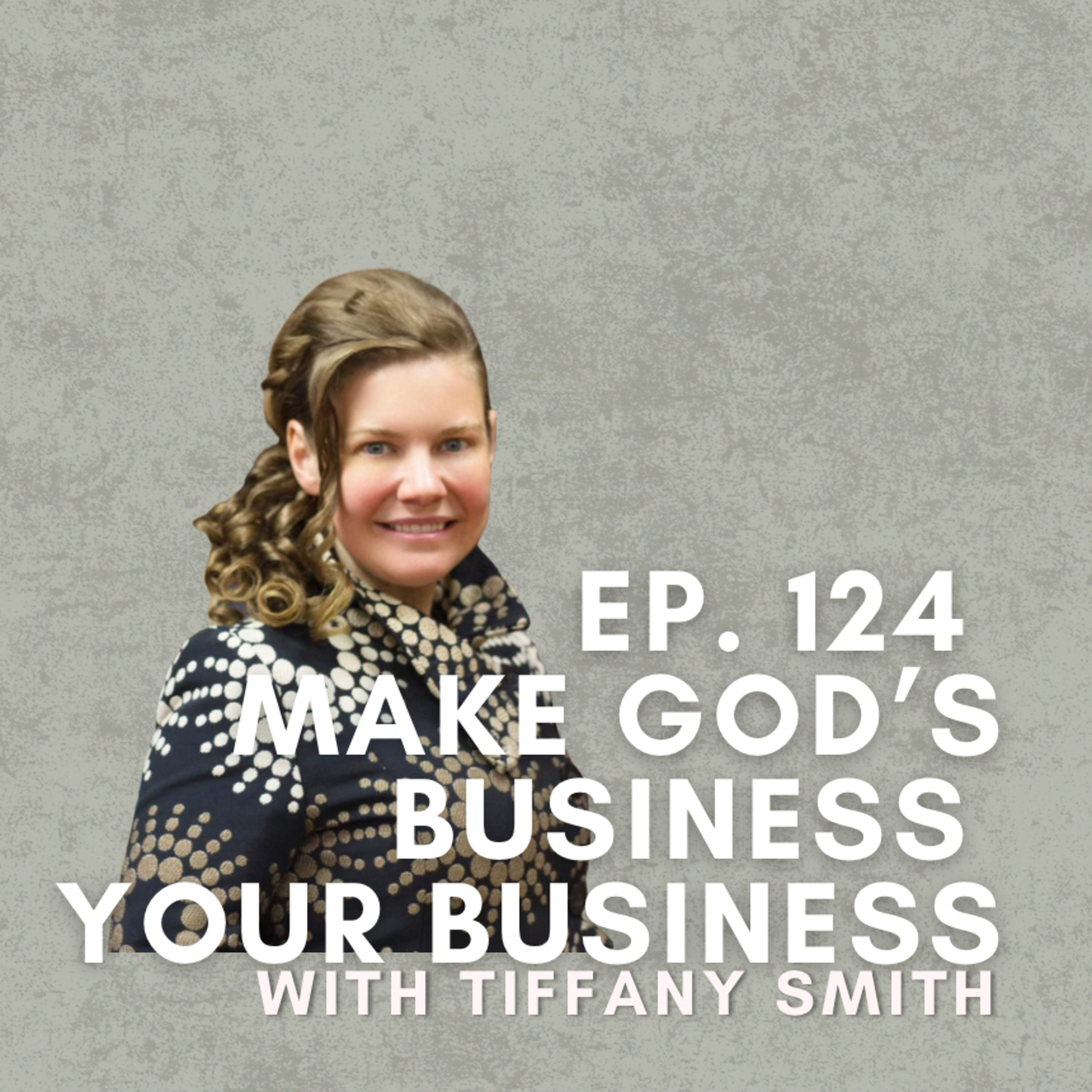 Make God’s Business Your Business with Tiffany Smith
