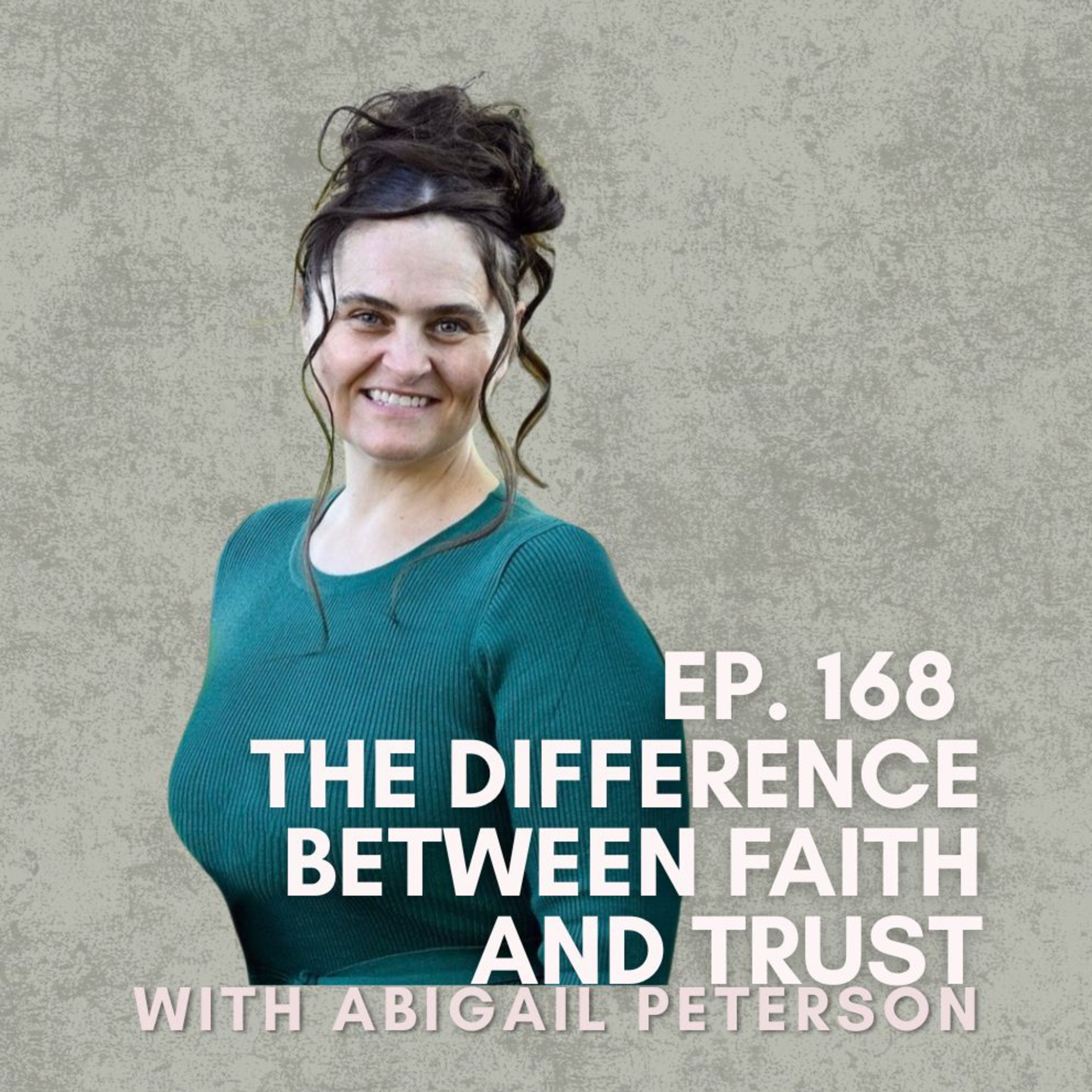 The Difference Between Faith and Trust with Abigail Peterson