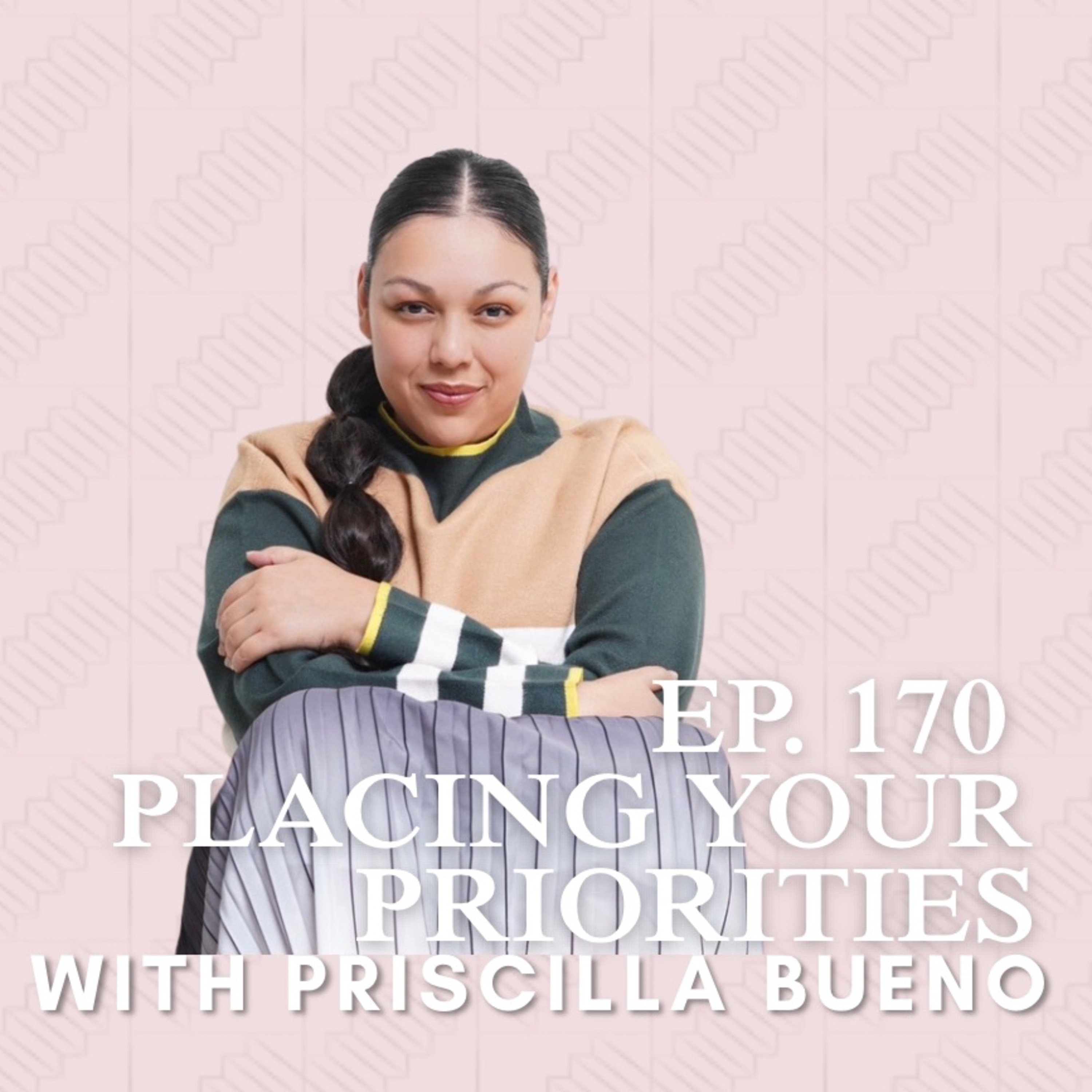 Placing Your Priorities with Priscilla Bueno