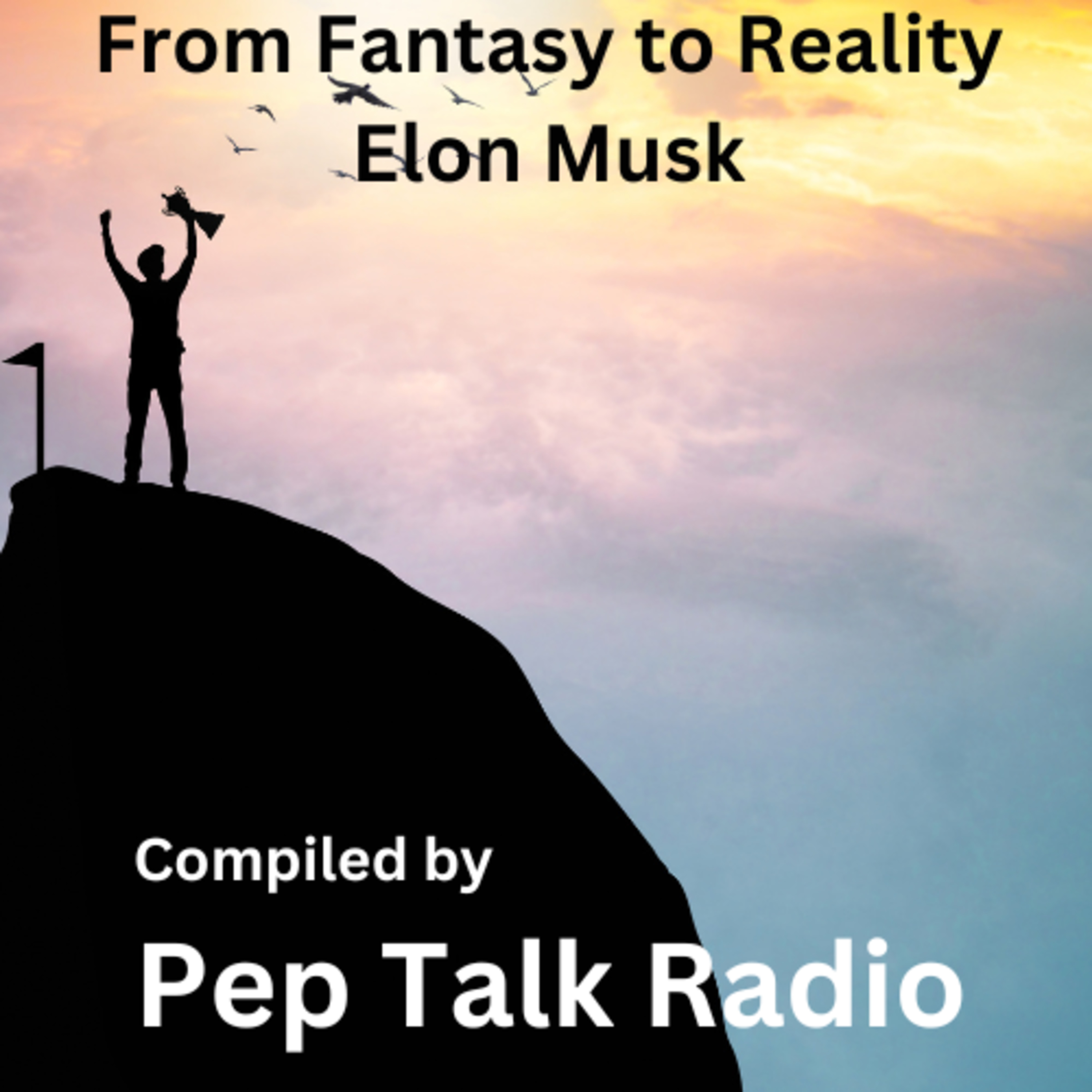18. Elon Musk - From Fantasy to Reality | by Pep Talk Radio episode artwork