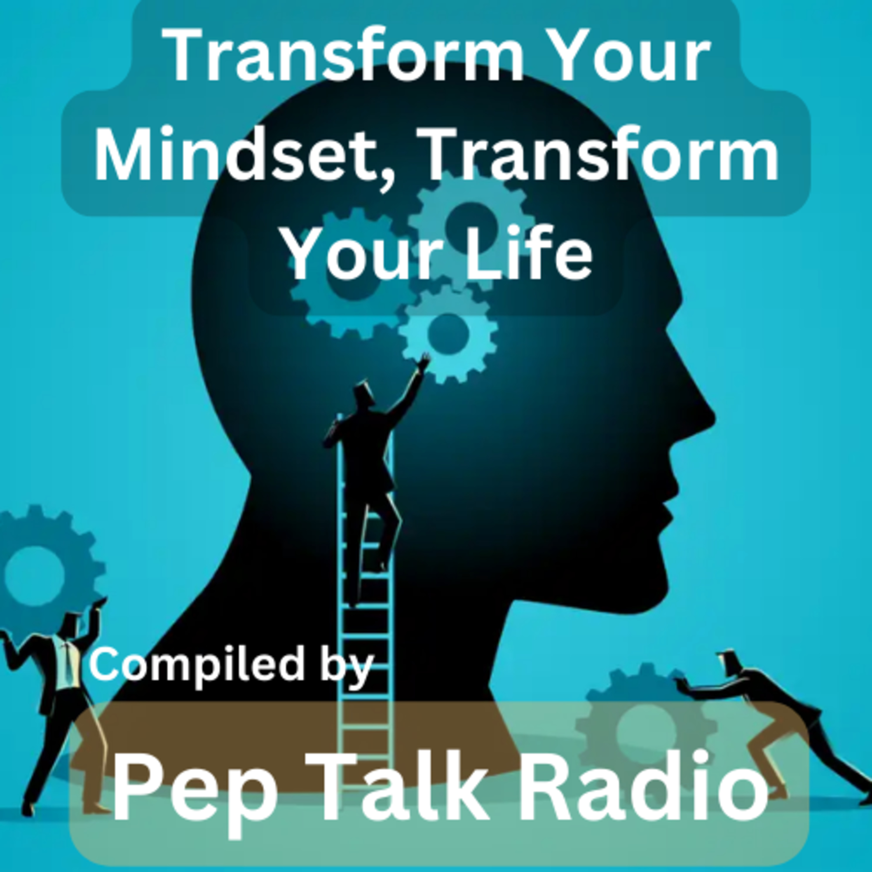 26. Transform Your Mindset, Transform Your Life | by Pep talk Radio episode artwork
