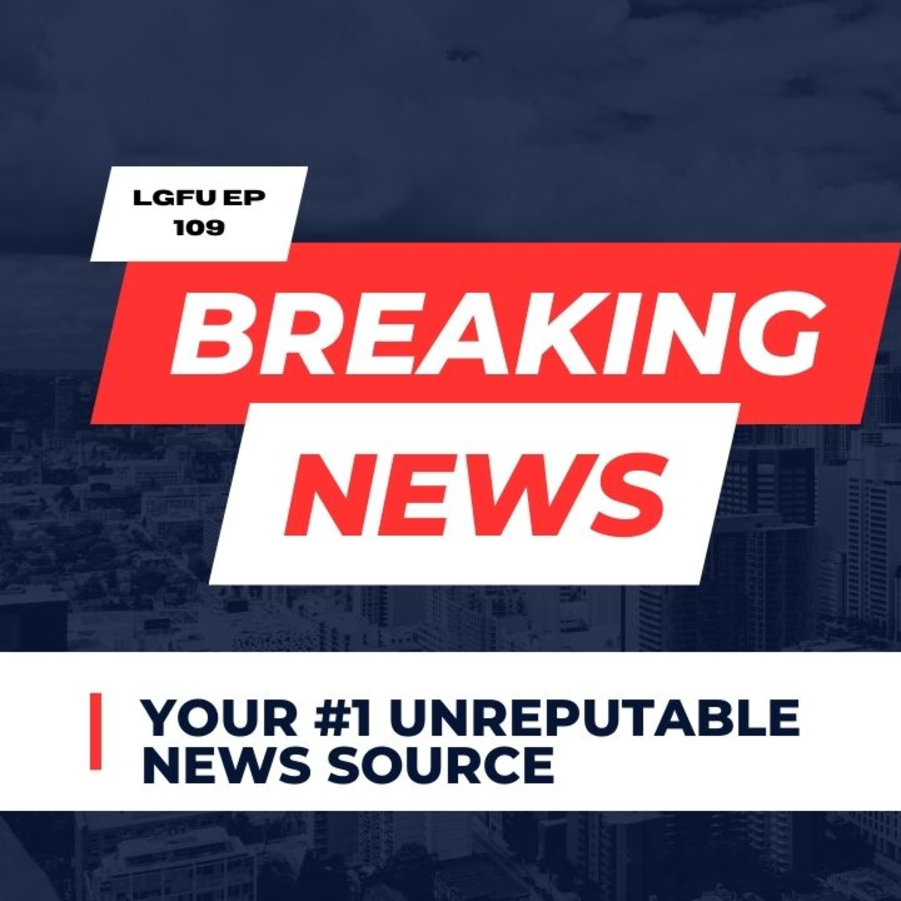 BREAKING NEWS - LGFU Ep 109 episode artwork