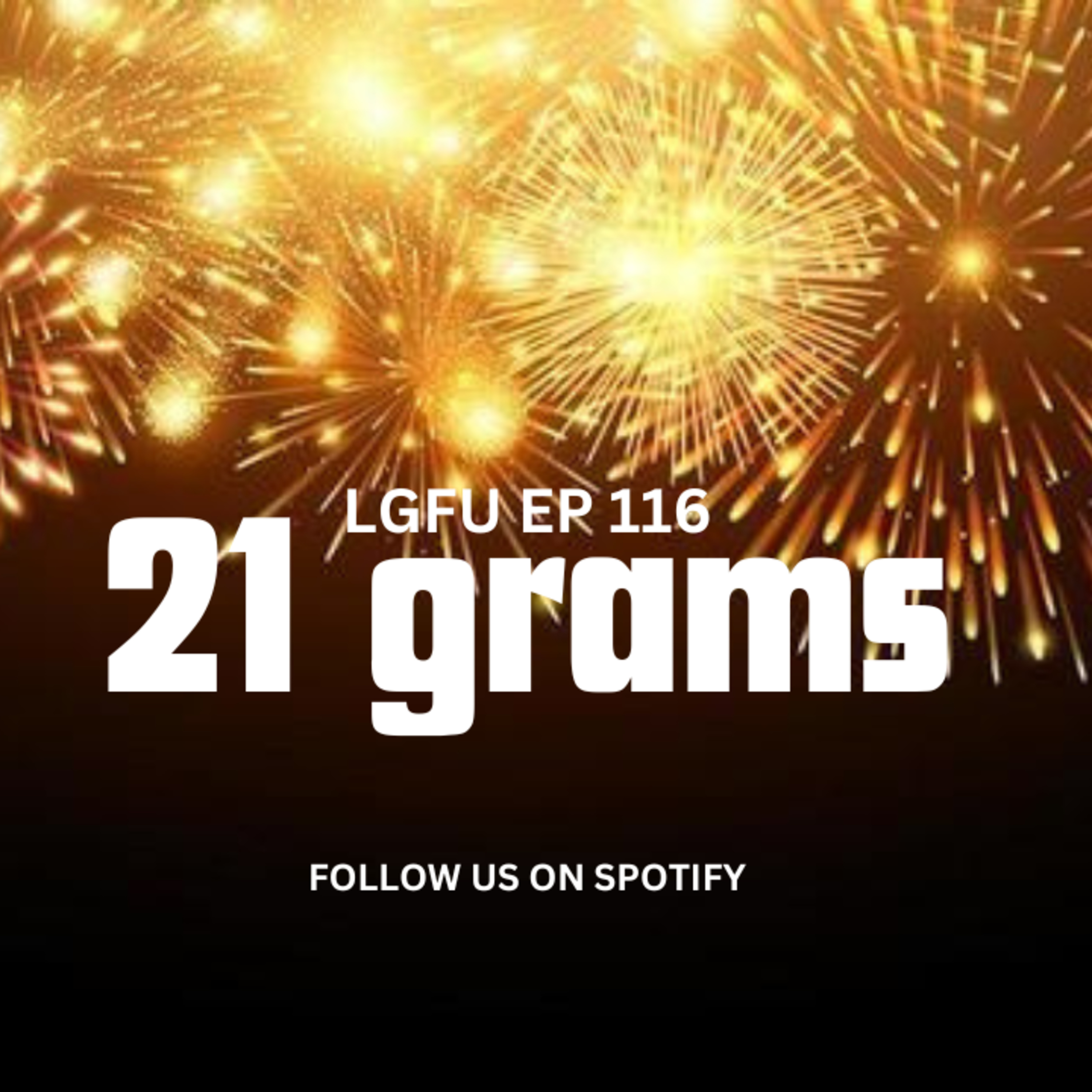 21 GRAMS - LGFU Ep 116 episode artwork