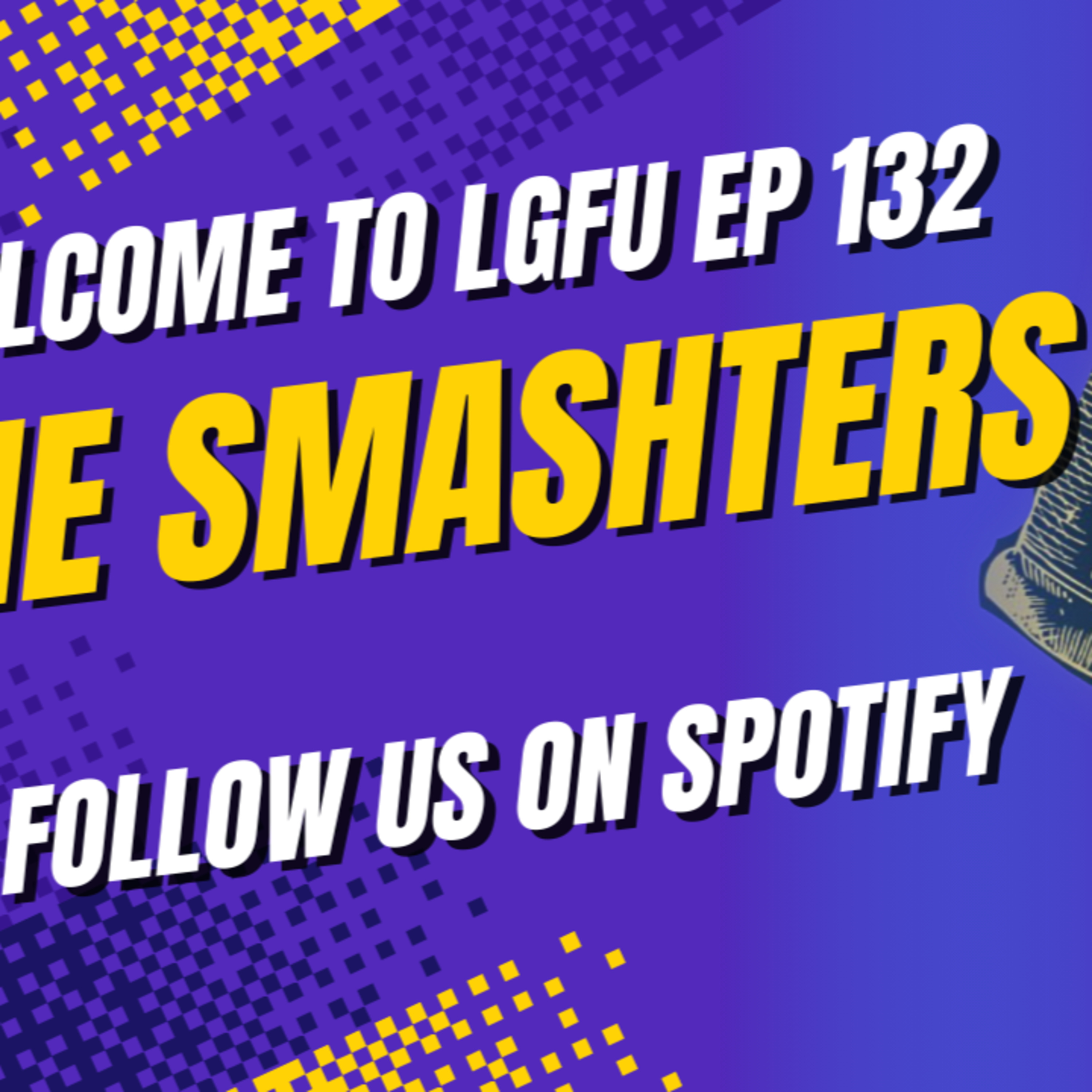 THE SMASHTERS - LGFU Ep 132 episode artwork