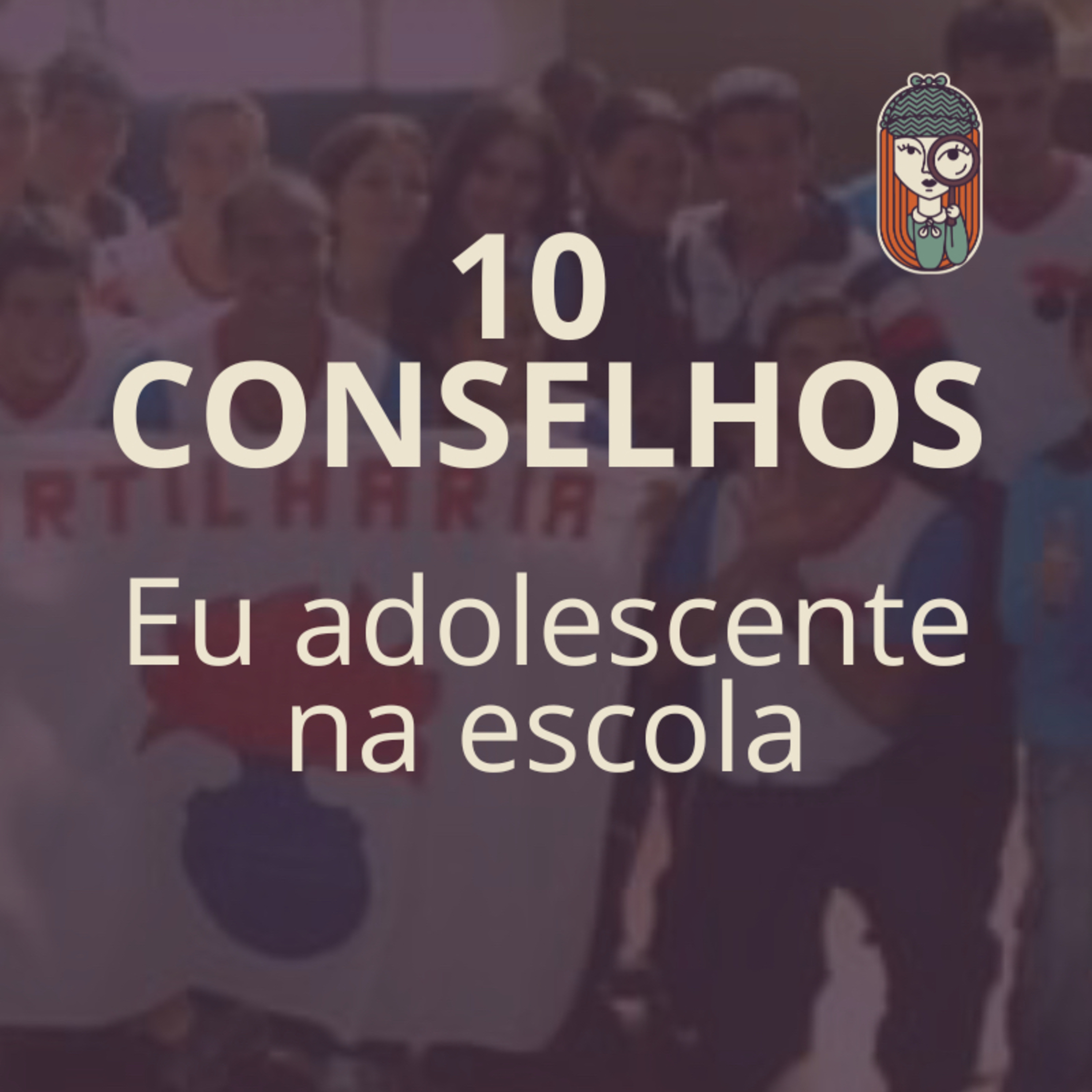 Ep. 52 - Conselhos para “EU ADOLESCENTE NA ESCOLA”