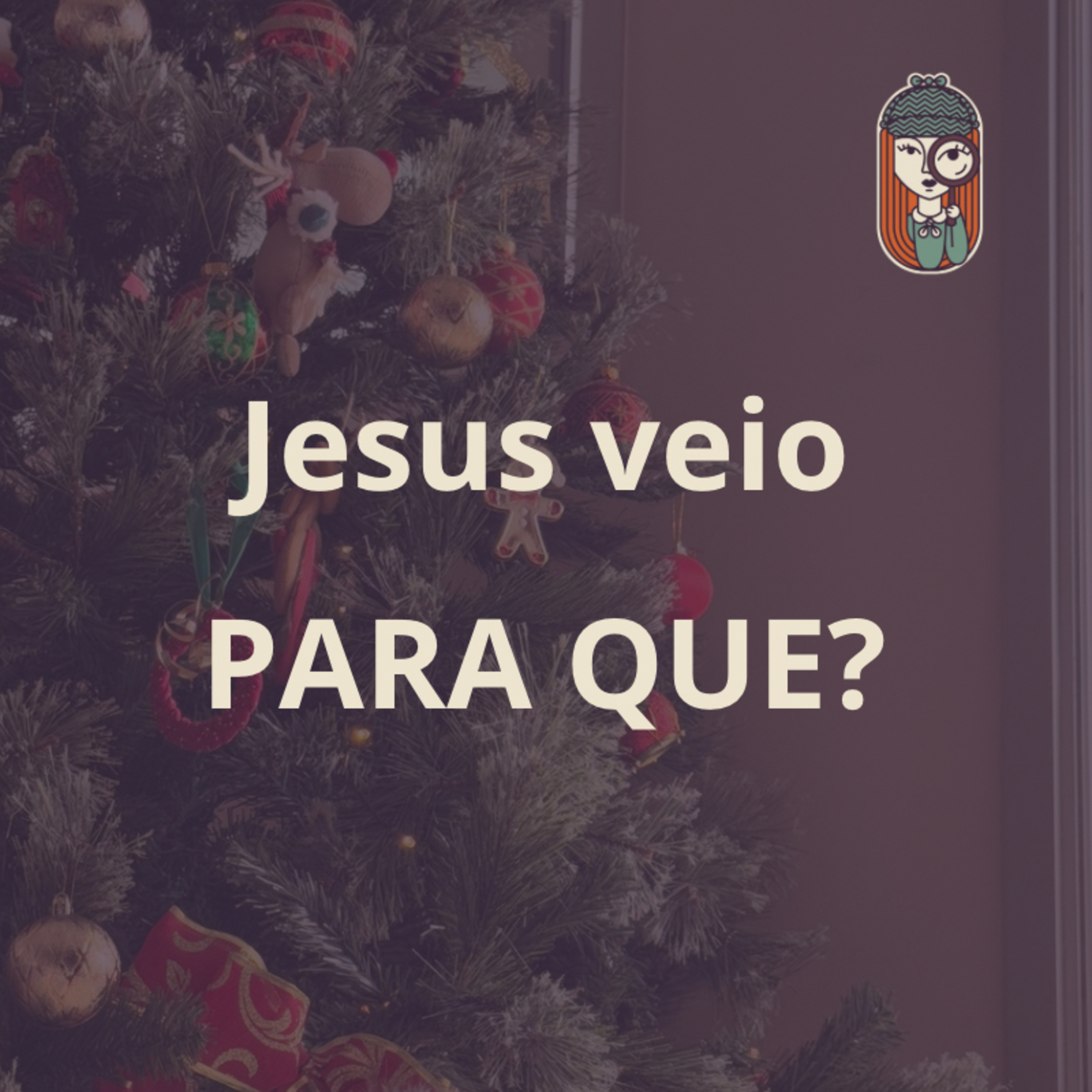 Ep. 57 - PARA QUE Jesus veio?