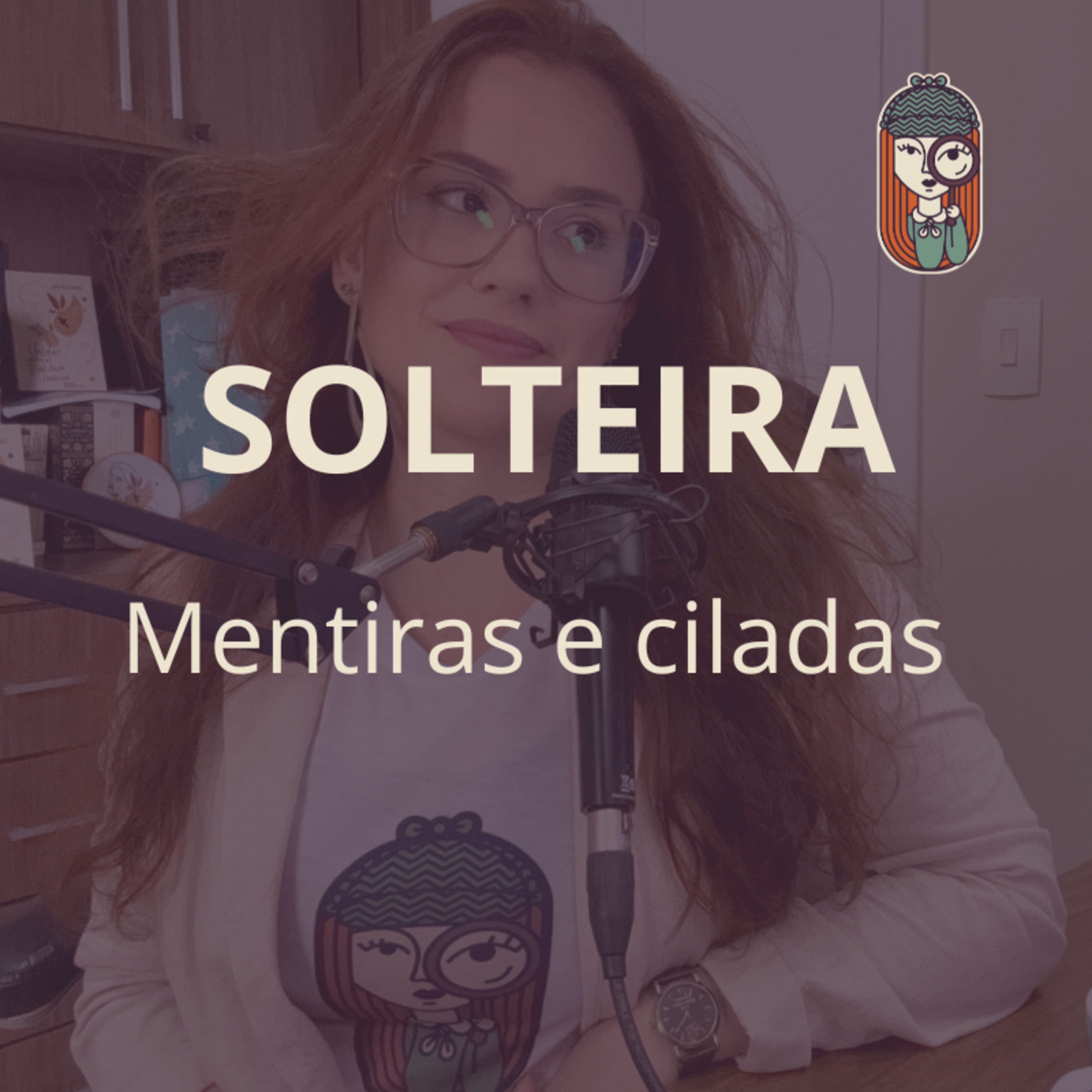 Ep. 64 - SOLTEIRA NA IGREJA - CILADAS E MENTIRAS (5 anos de podcast)