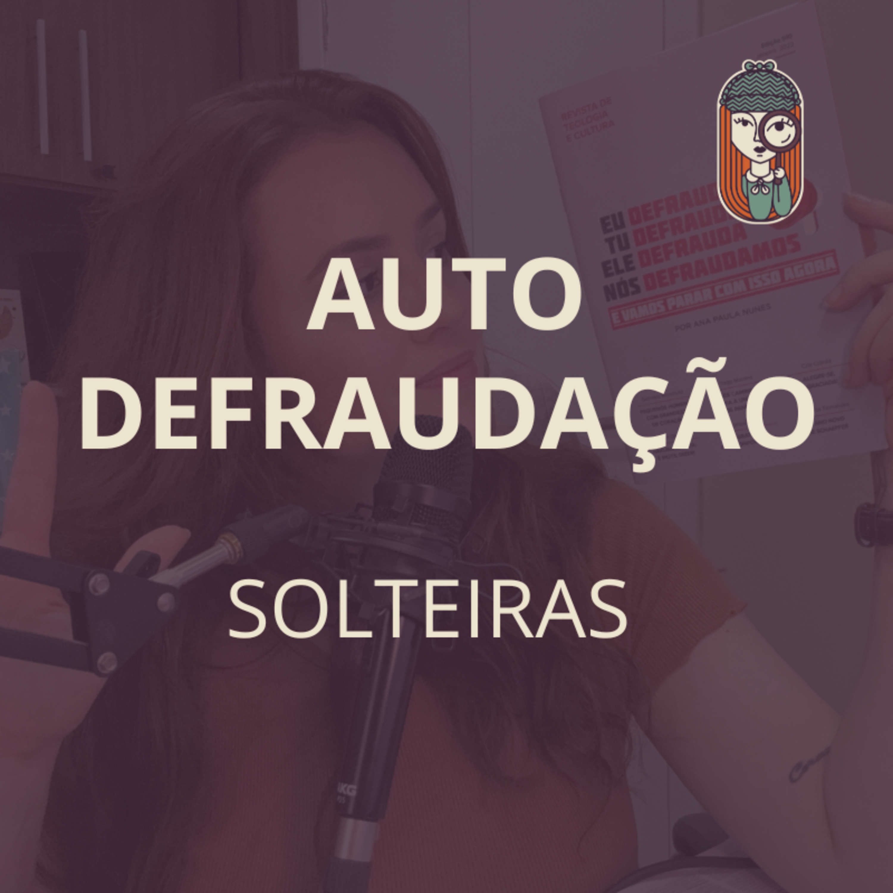 Ep. 65 - PARE DE SE ILUDIR E ILUDIR OUTROS - SOLTEIRAS (5 anos de podcast)