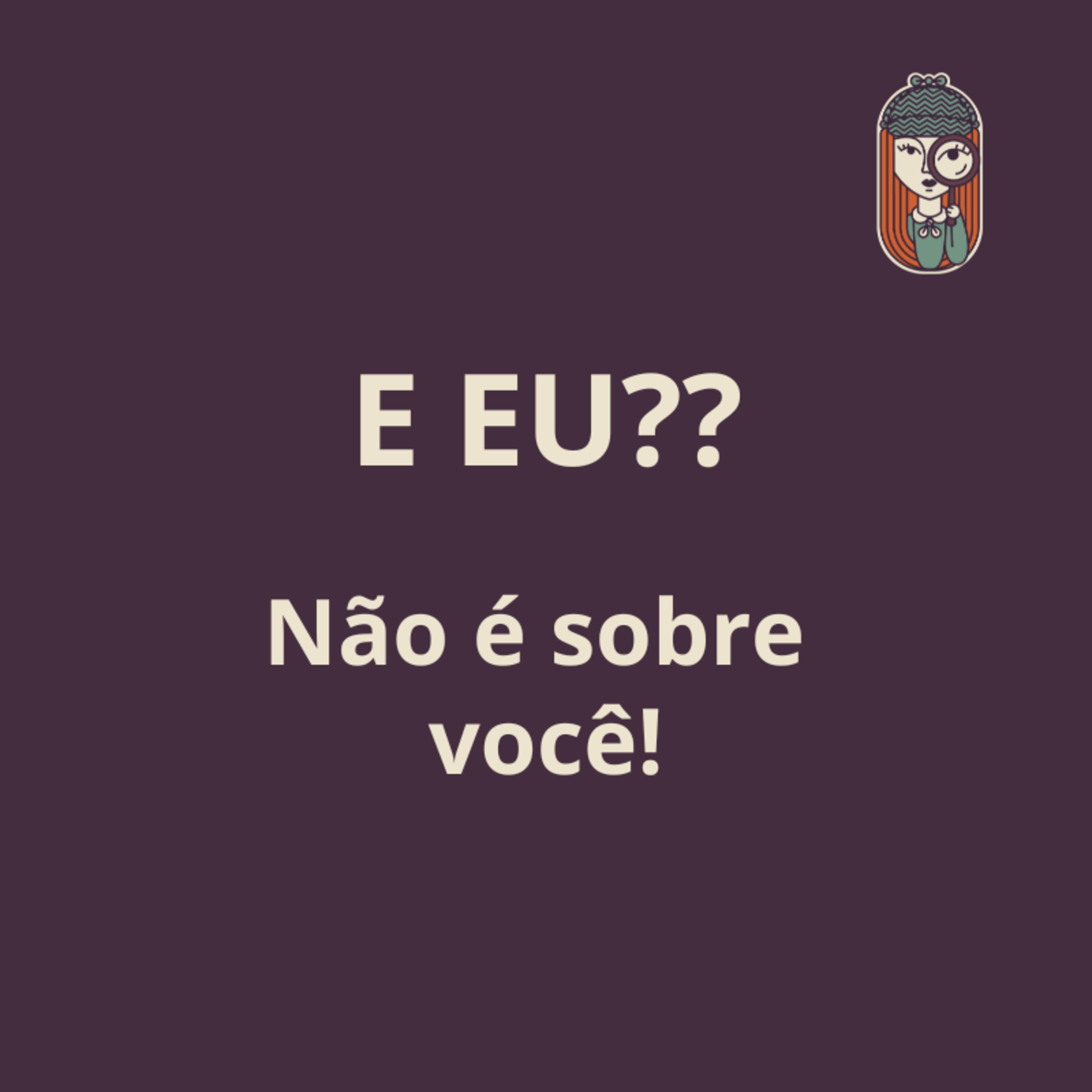 Ep. 80 - NEM TUDO É SOBRE VOCÊ!! Solteiros, Dia dos namorados, Dia das mães, aniversários e mais