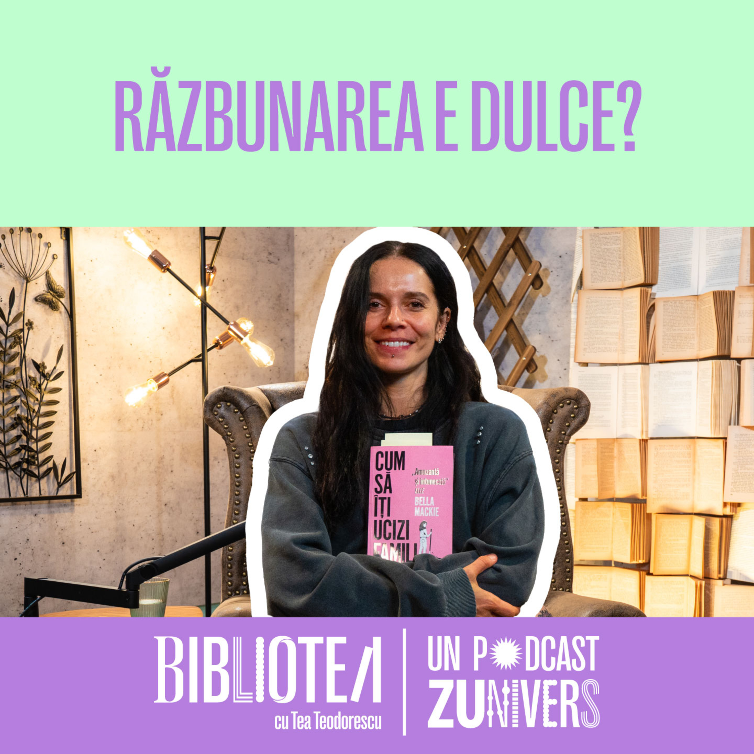 CUM SĂ-ȚI UCIZI FAMILIA - BELLA MACKIE | BiblioTEA cu Tea Teodorescu 68 episode artwork