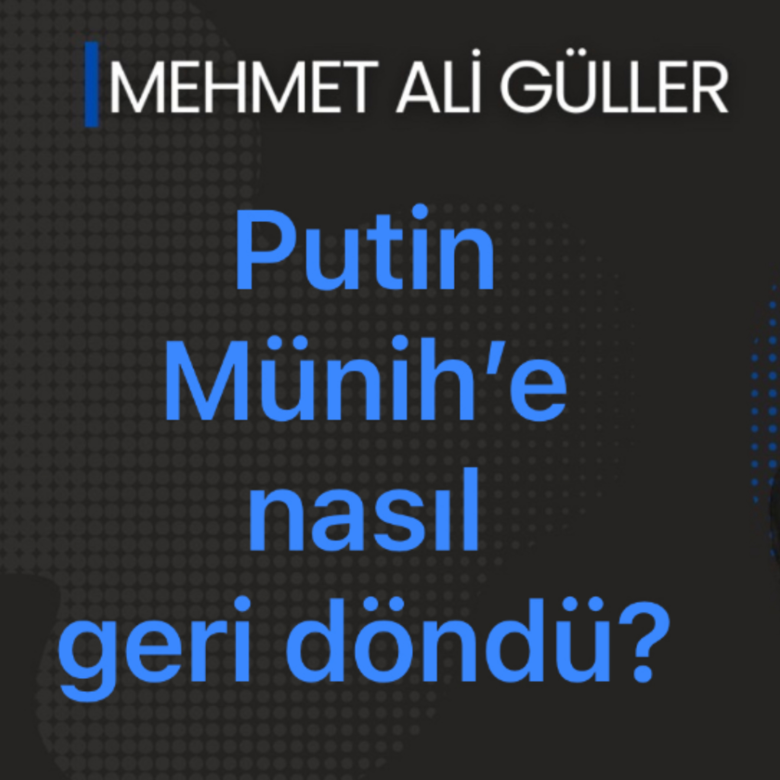 Münih Güvenlik Konferansı’nın son raporu ve Putin’in Münih’e dönüşü episode artwork