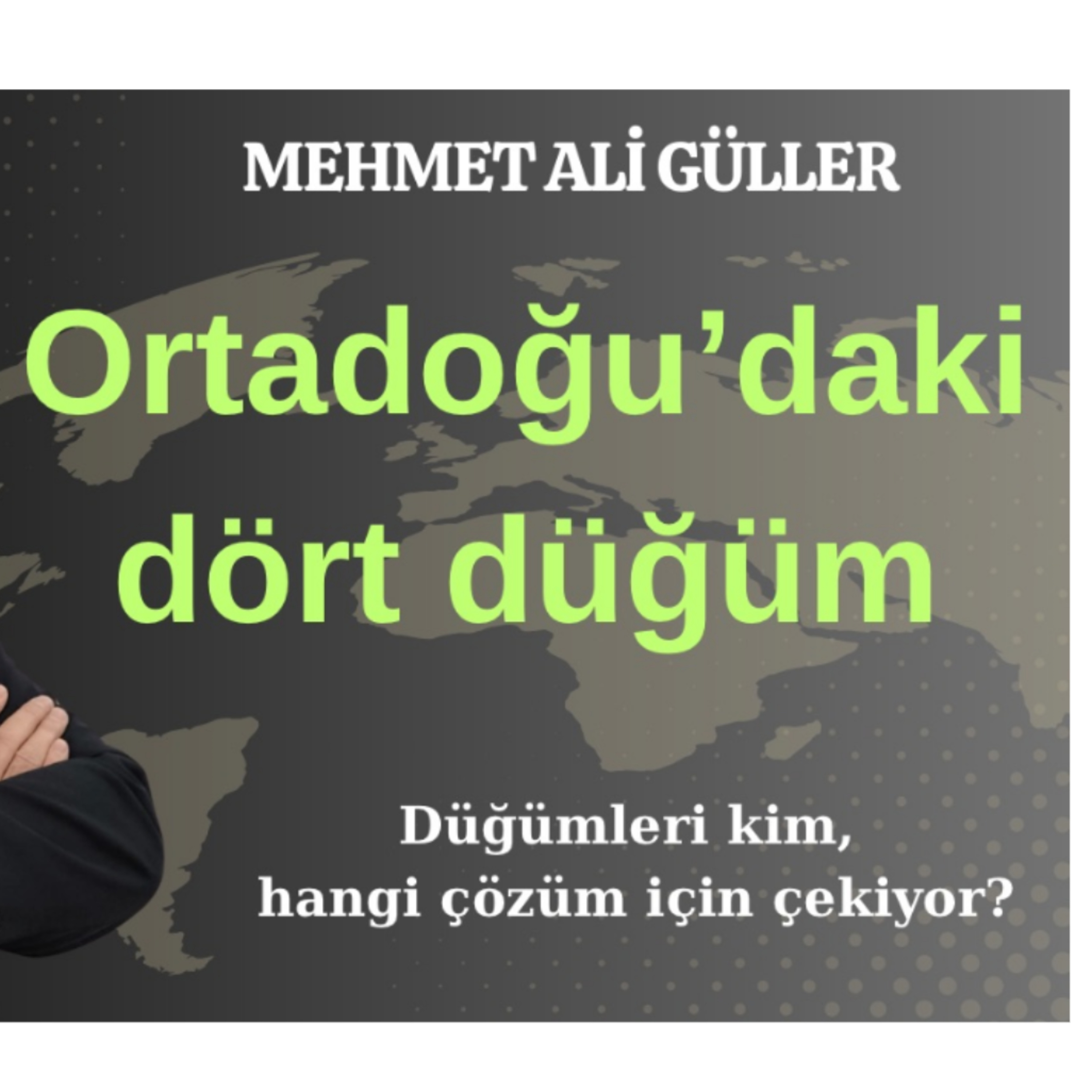 Ortadoğu’daki dört düğümü kim, nasıl çözmeye çalışıyor? episode artwork