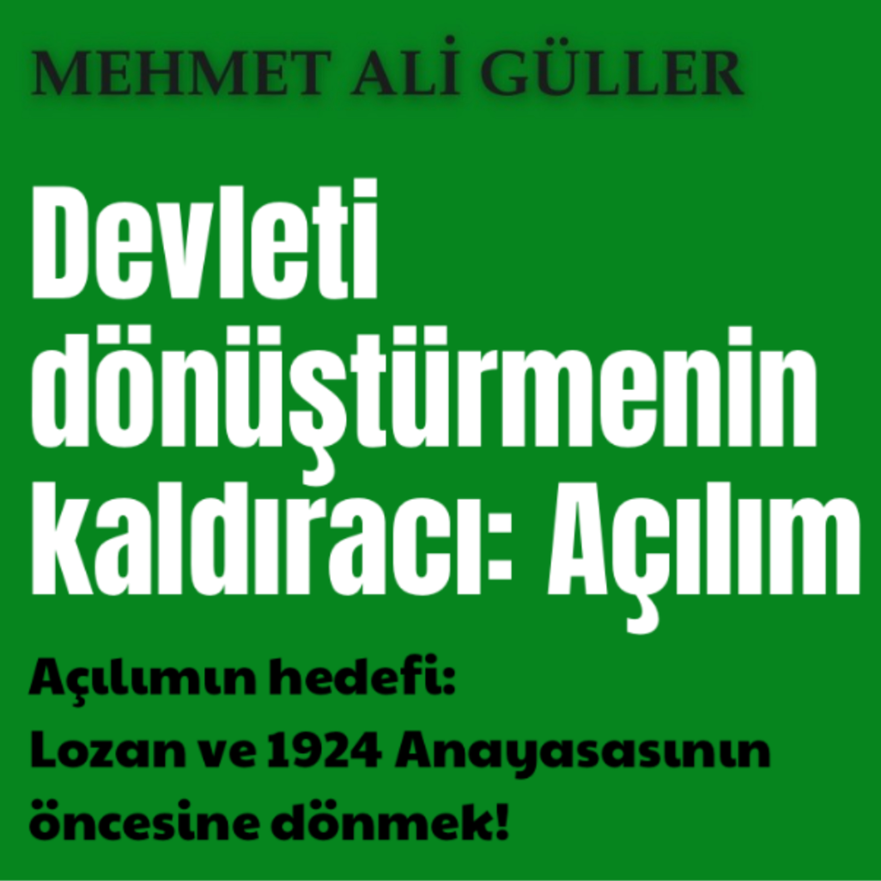 Devletin dönüşümünde kaldıraç: Açılım - Hedef: Lozan ve 1924 Anayasası öncesine dönmek! episode artwork