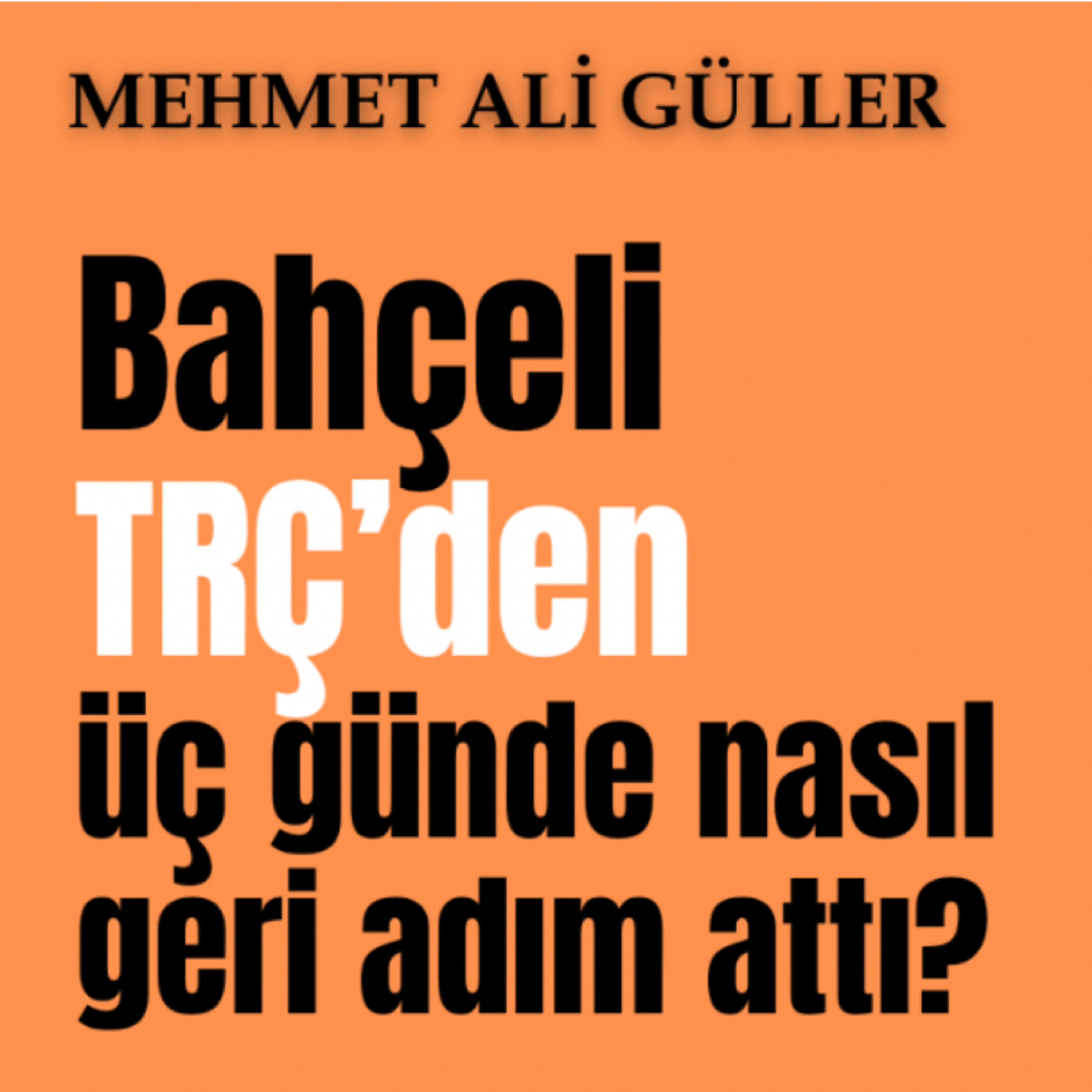 Bahçeli TRÇ’den üç günde nasıl geri adım attı? episode artwork