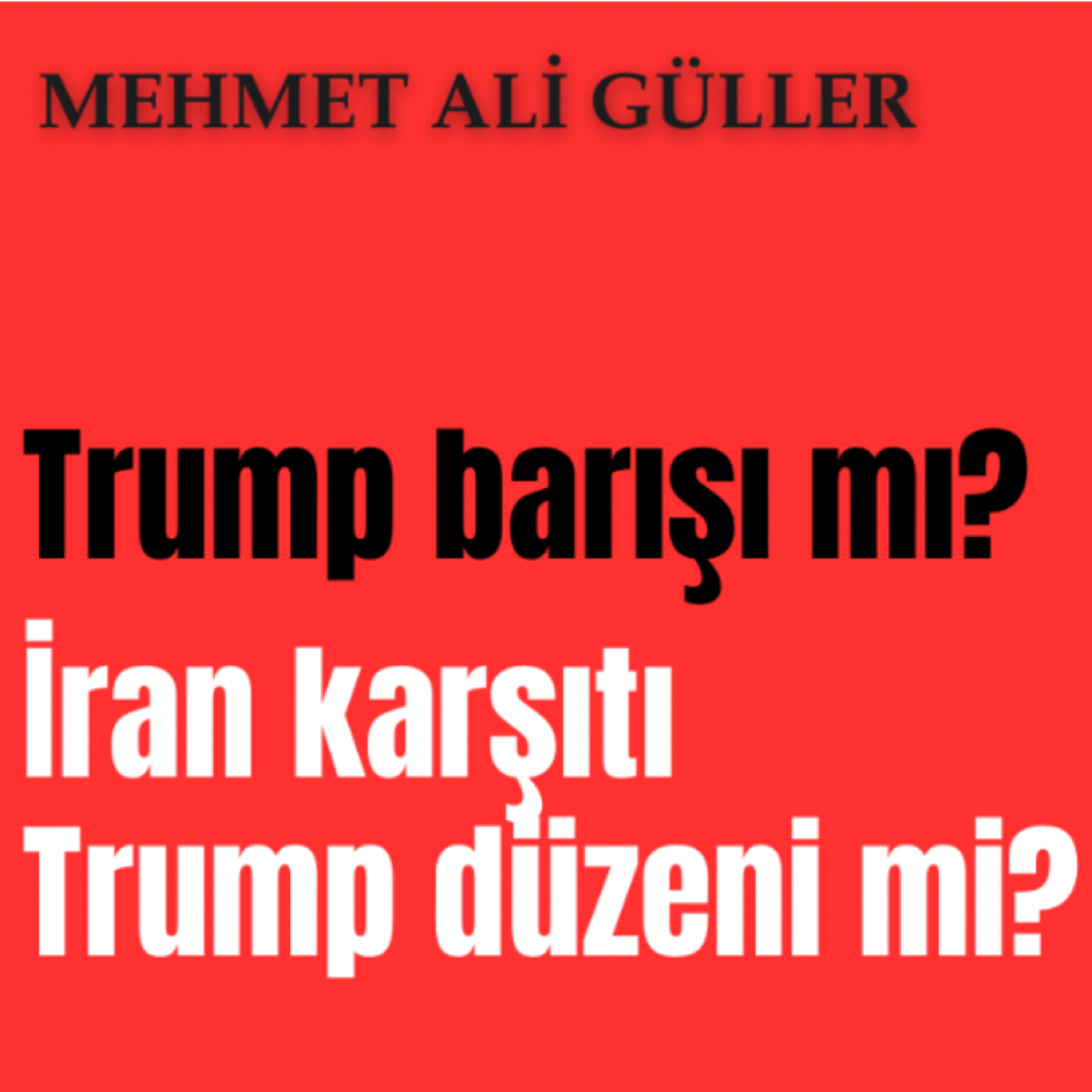 Trump barışı mı? İran karşıtı Trump düzeni mi?  episode artwork