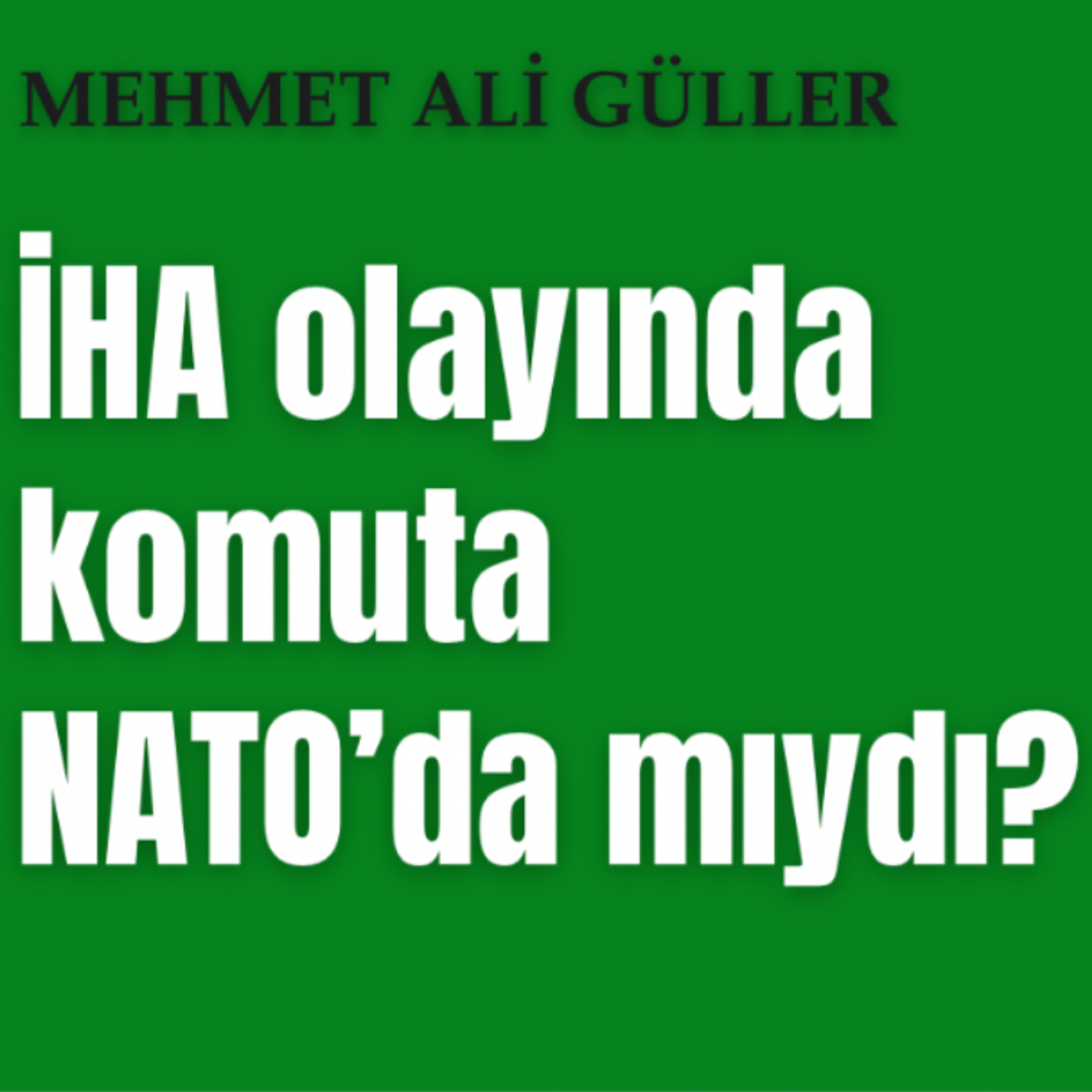 IHA olayında komuta NATO’da mıydı? episode artwork