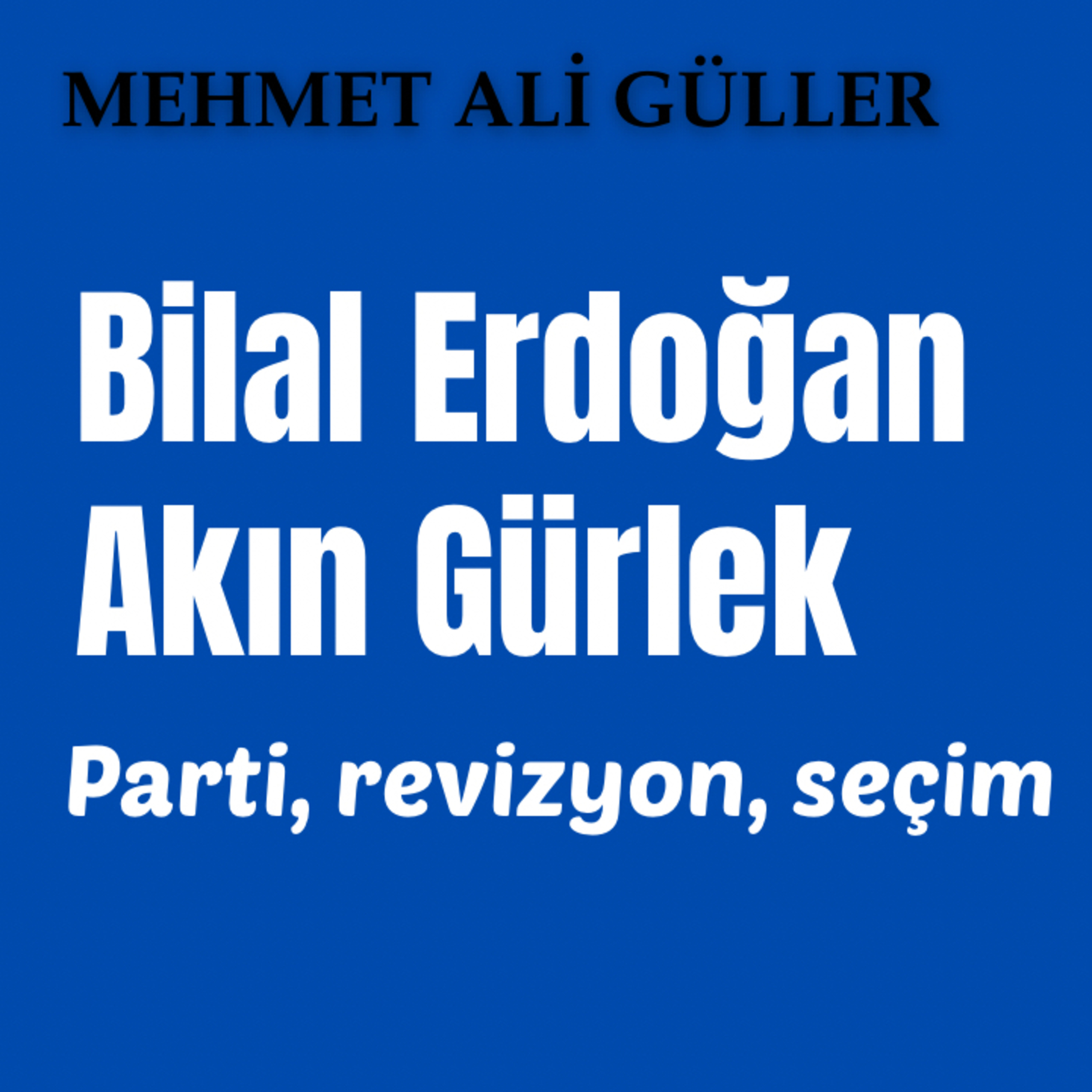 Bilal Erdoğan, Akın Gürlek: Parti, revizyon, seçim episode artwork
