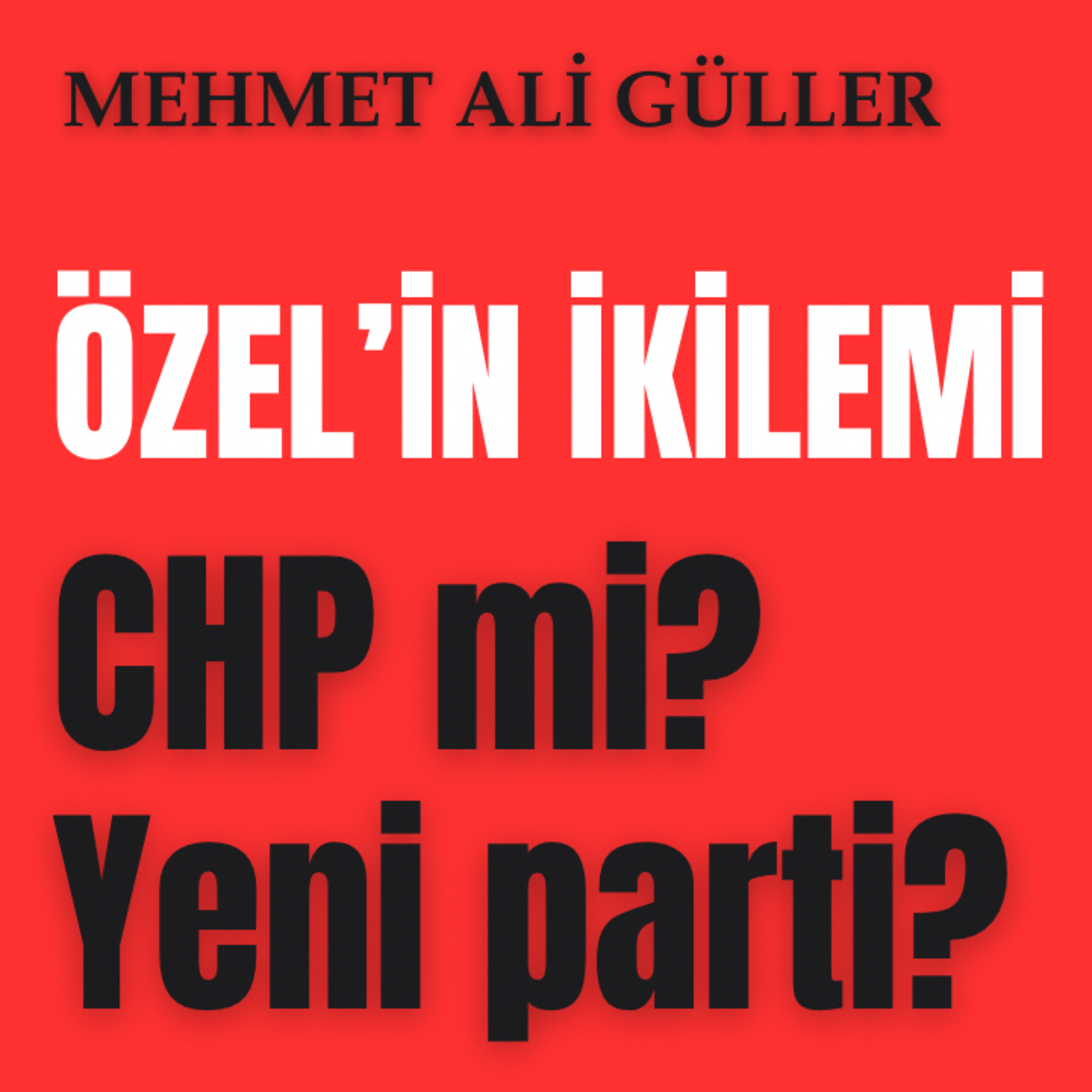 Özgür Özel’in önündeki ikilem: CHP’de kalmak mı, yeni parti mi? episode artwork