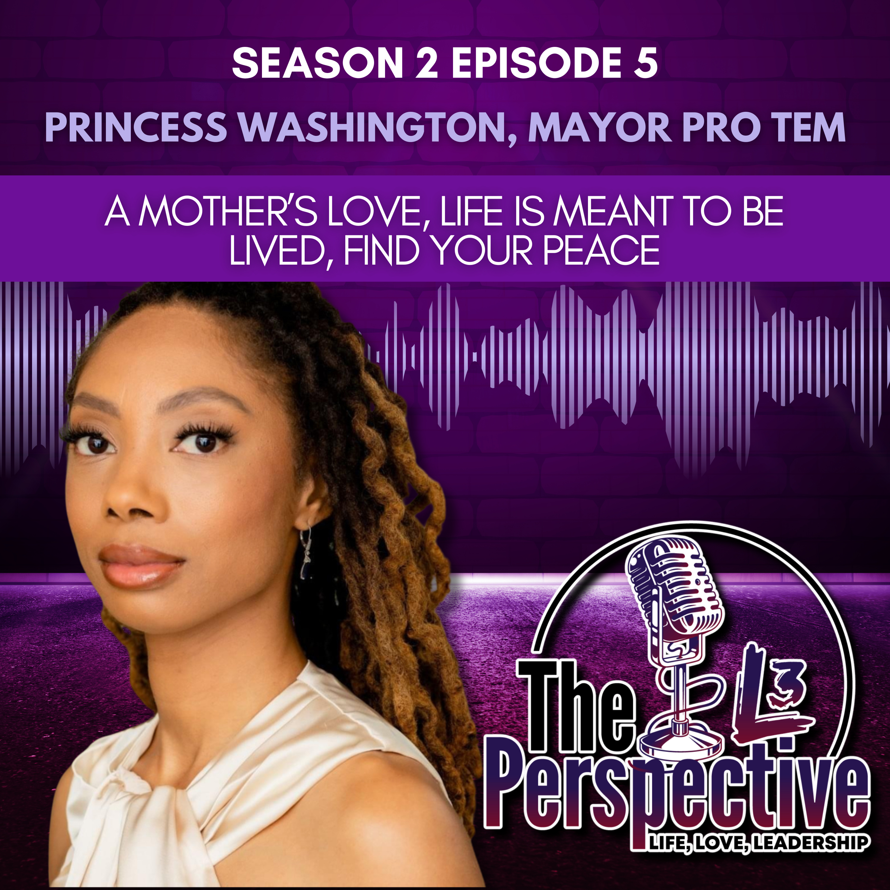 S2 EP:6 - Princess Washington, Mayor Pro Tem: A Mother’s Love, Life is meant to be lived