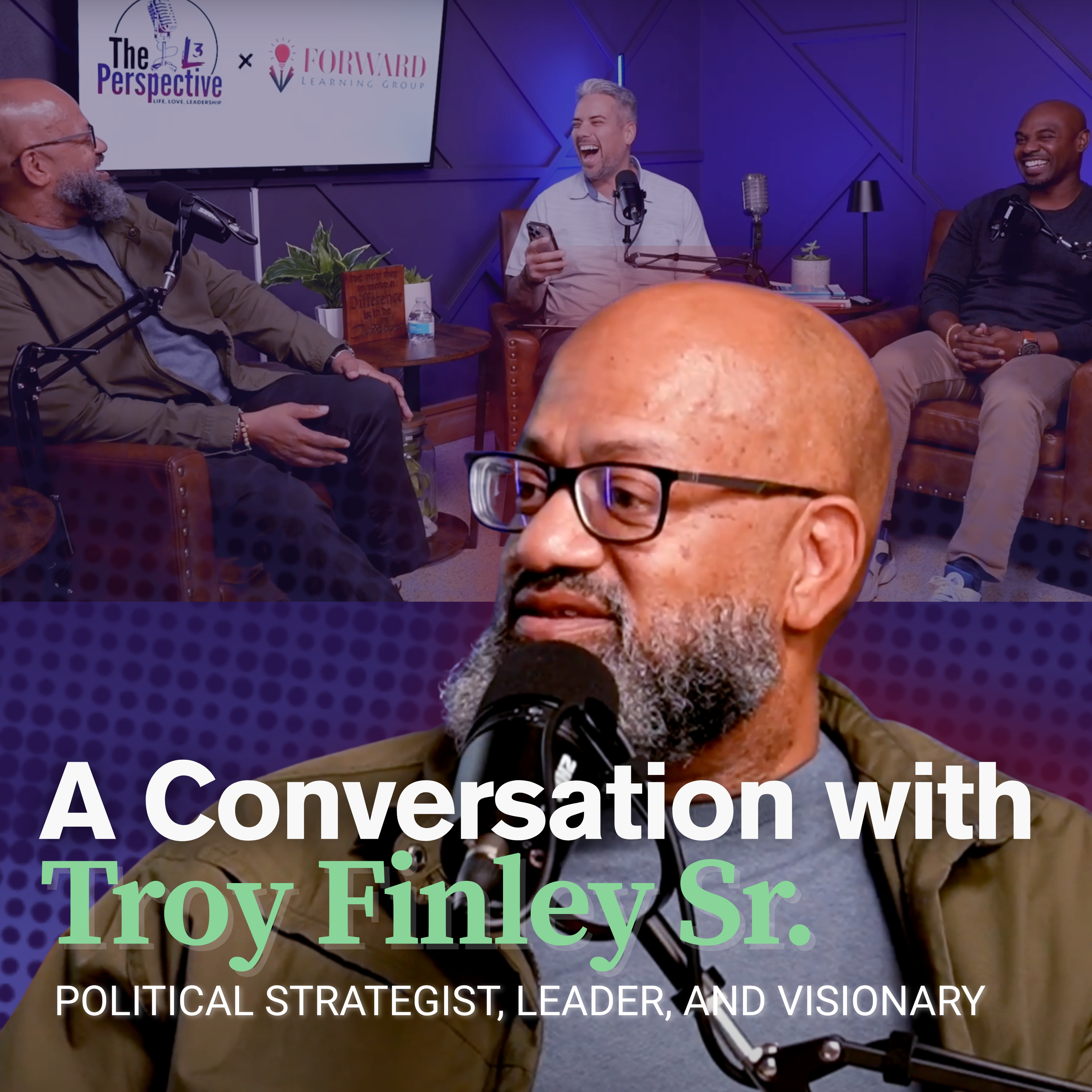 S2 EP:26 - A Conversation with Troy Finley Sr. | Political Strategist, Leader, and Visionary