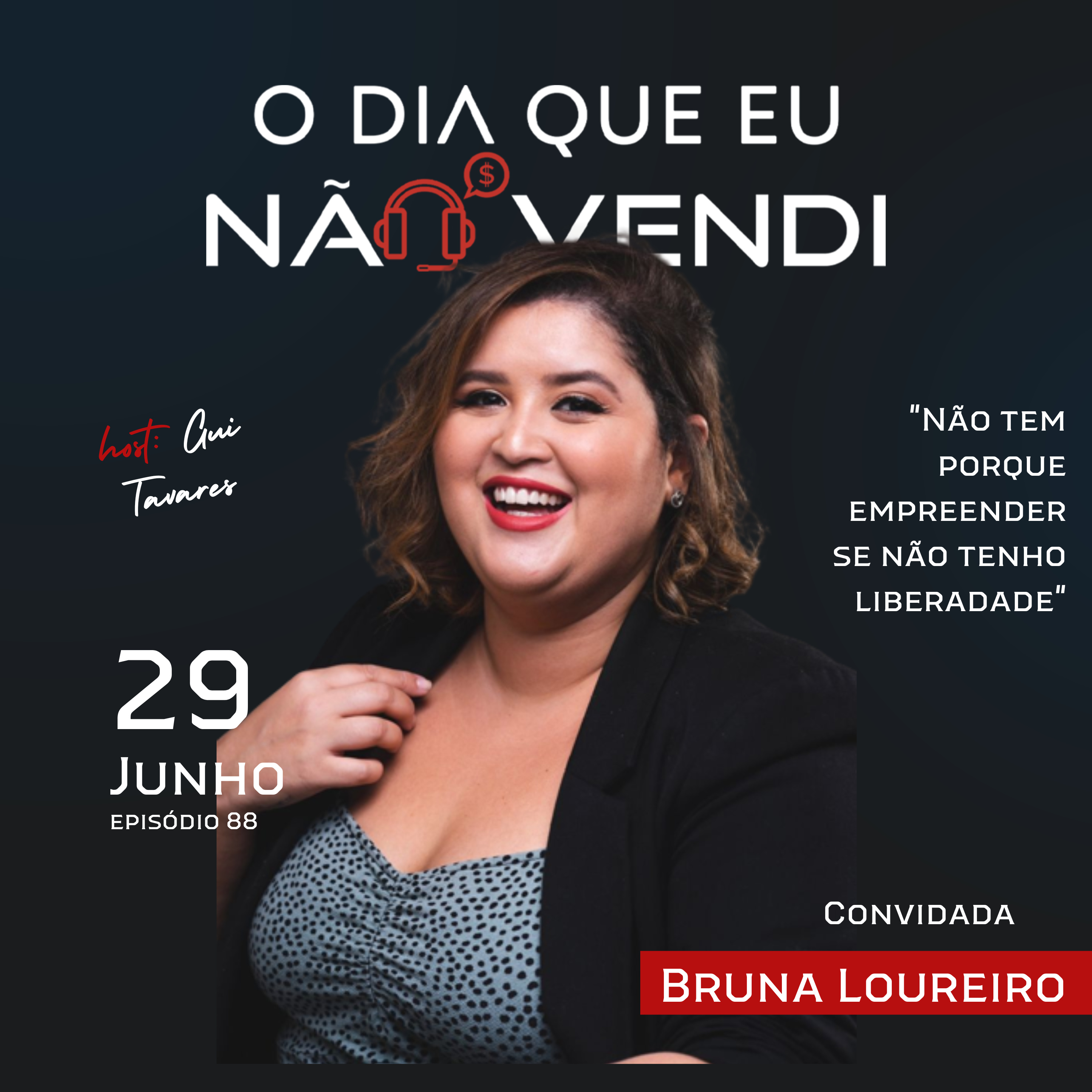 #EP 88 - Bruna Loureiro - ”Não tem porque empreender sem liberdade”