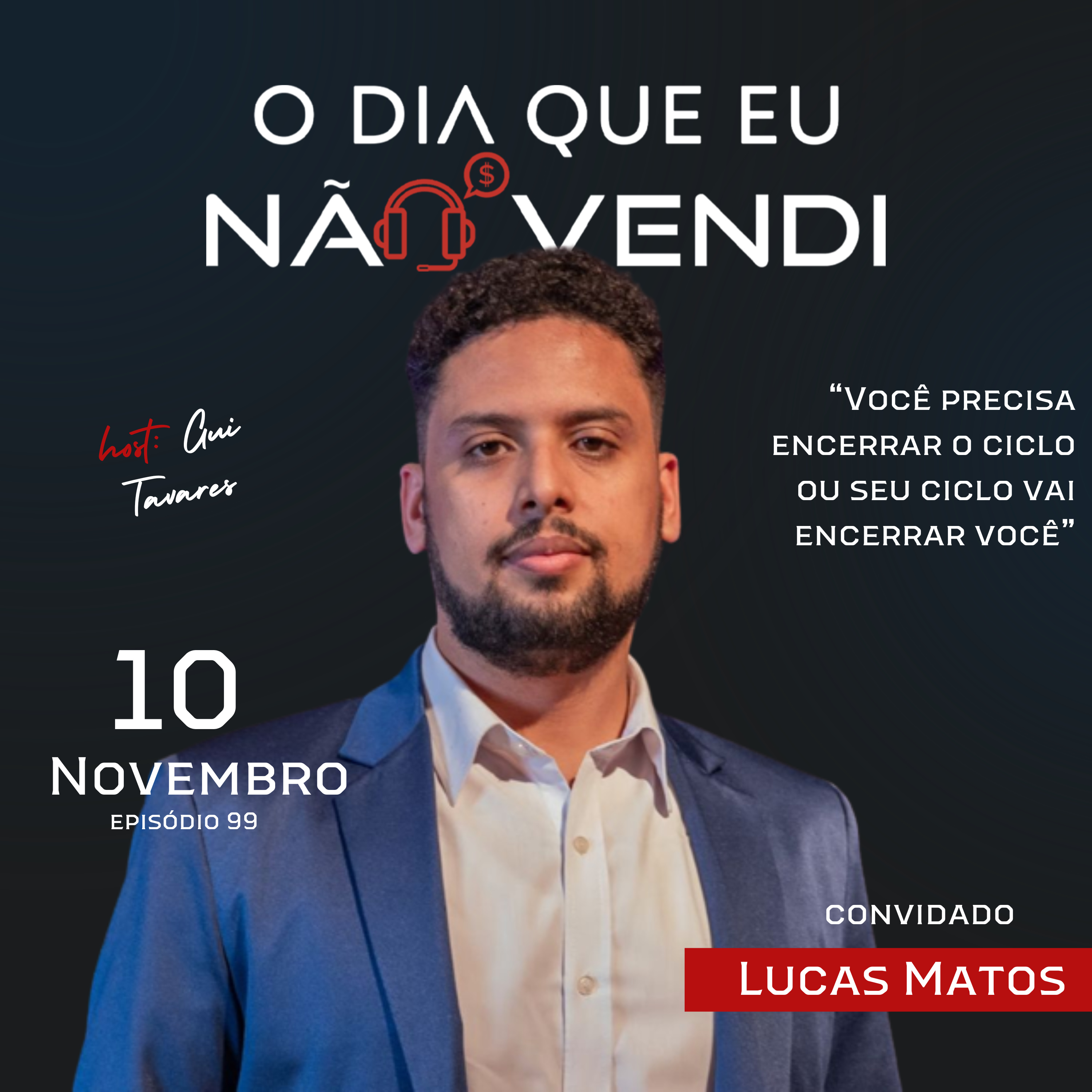 #EP 99 - Lucas Matos - "Você precisa encerrar o ciclo ou o ciclo vai encerrar você" episode artwork