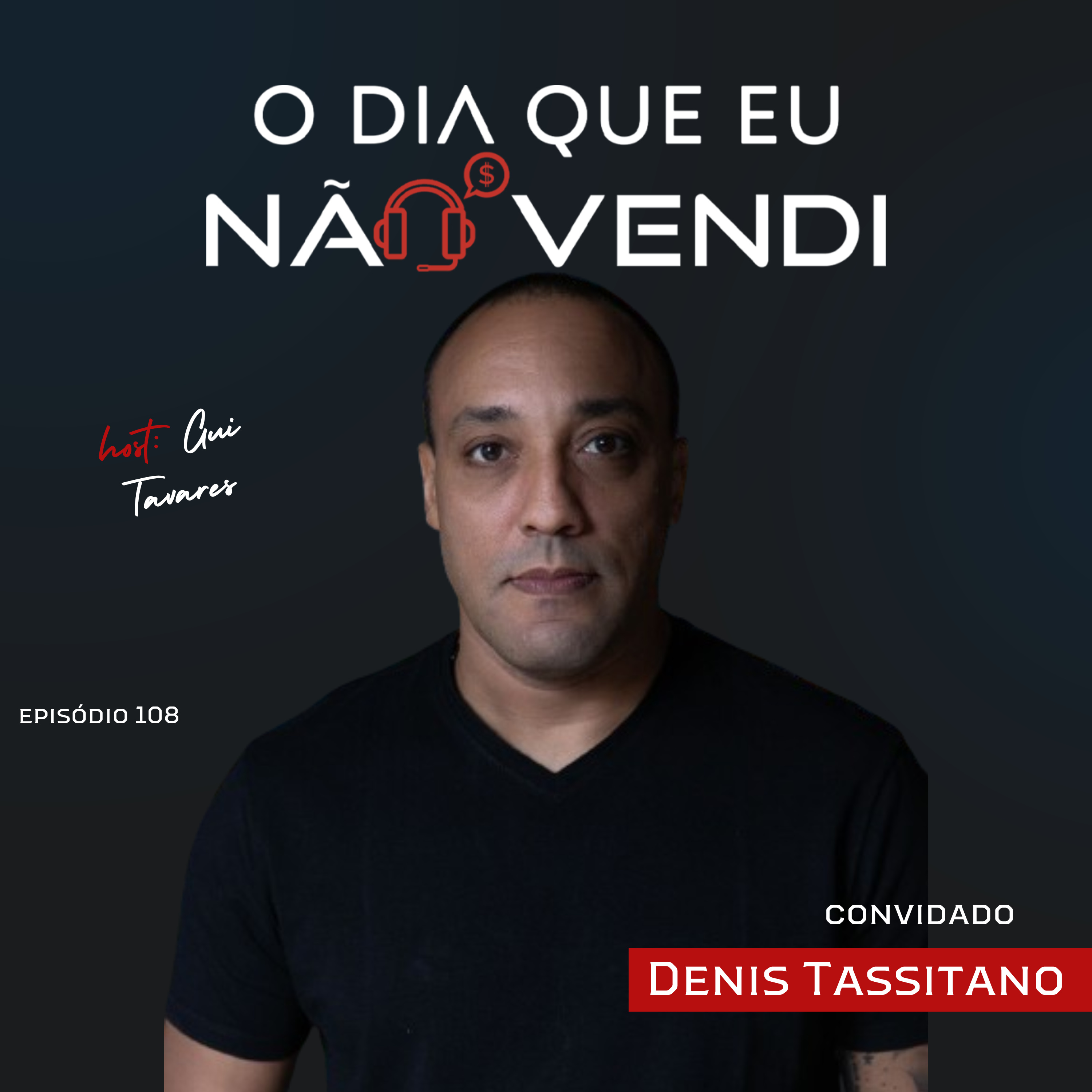 #EP 108 - Denis Tassitano - Não vale a pena vender por qualquer custo episode artwork