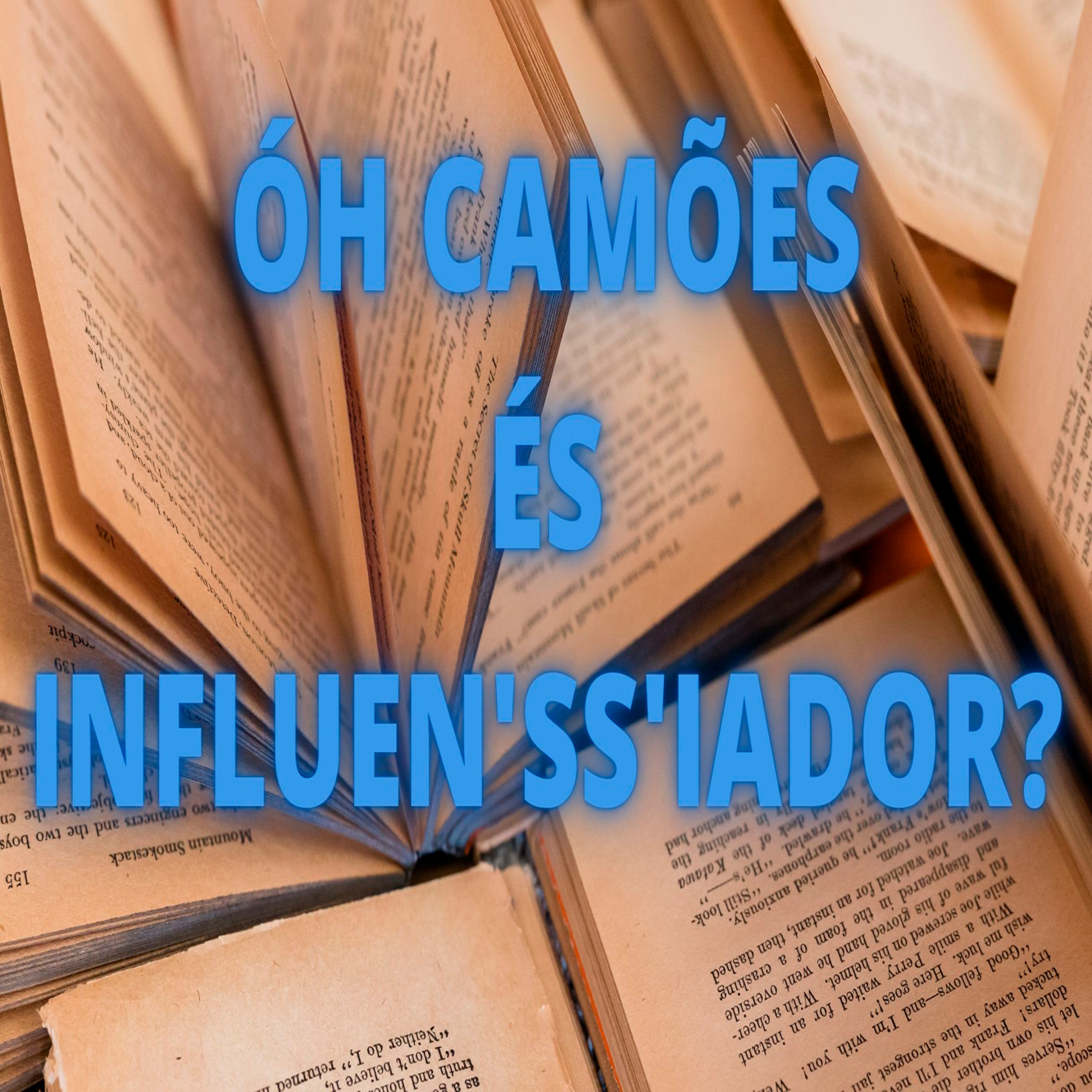 Óh Camões és Influen'ss'iador? - Episódio 511 episode artwork