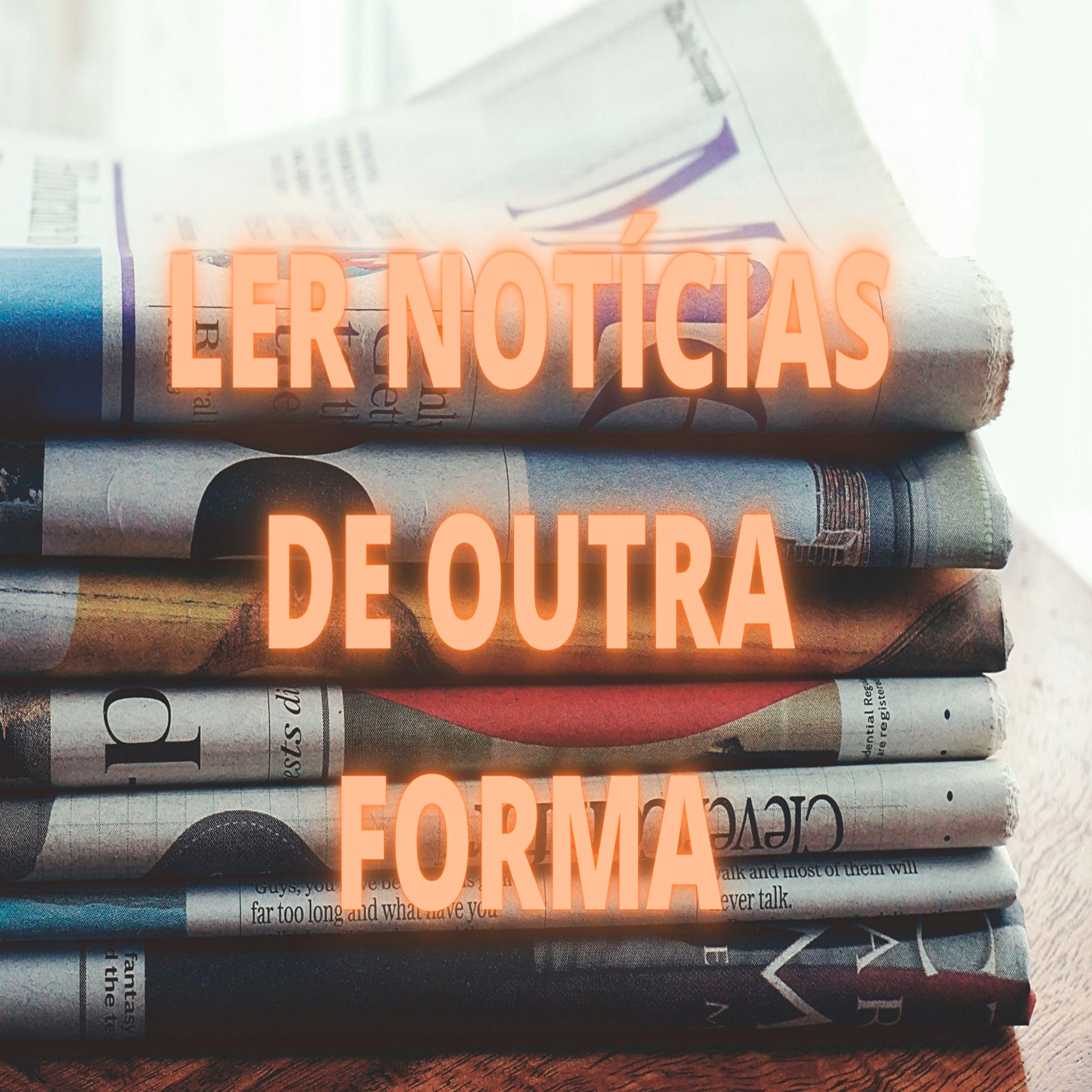 Ler Notícias de Outra Forma - Episódio 531 episode artwork