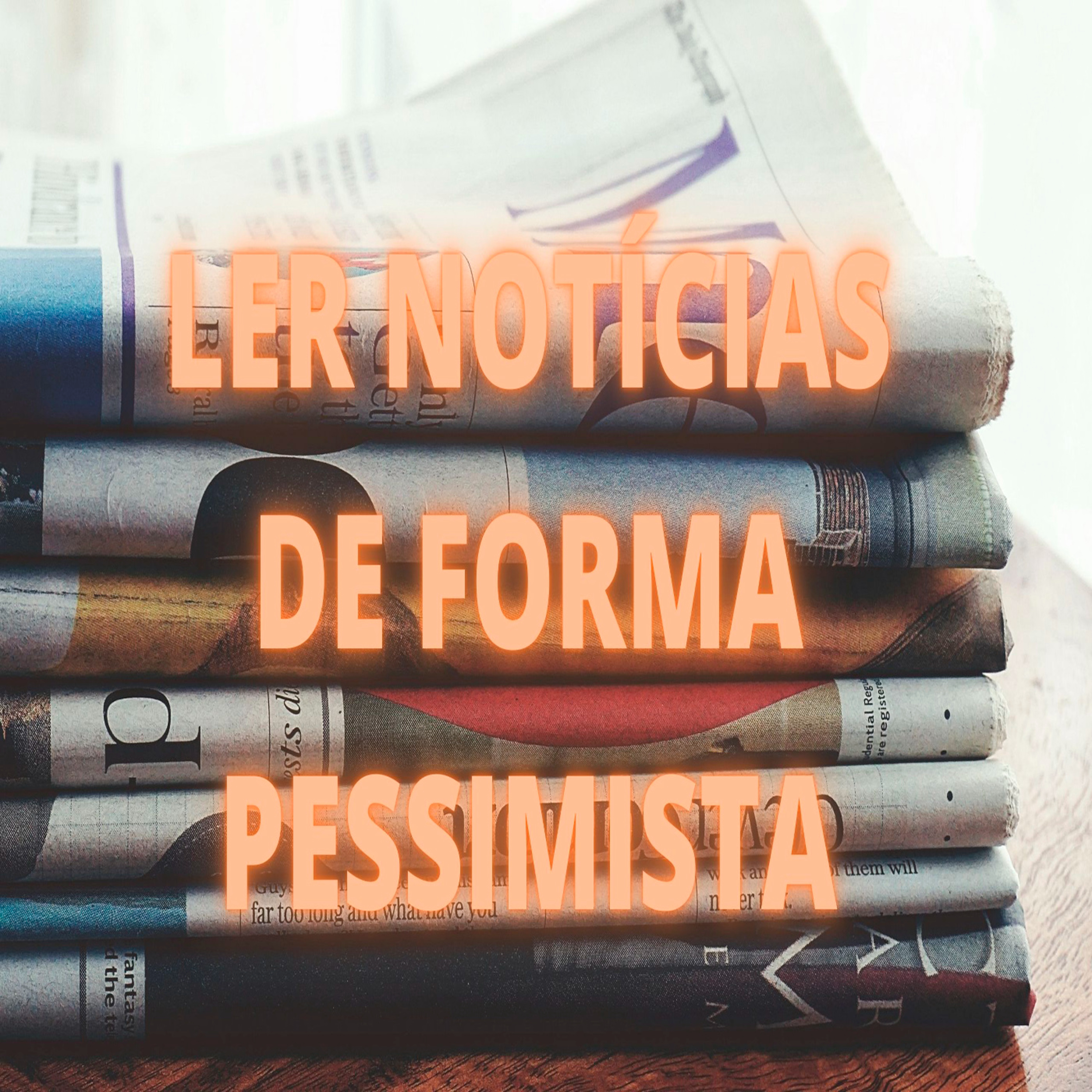 Ler Notícias de Forma Pessimista - Episódio 533 episode artwork