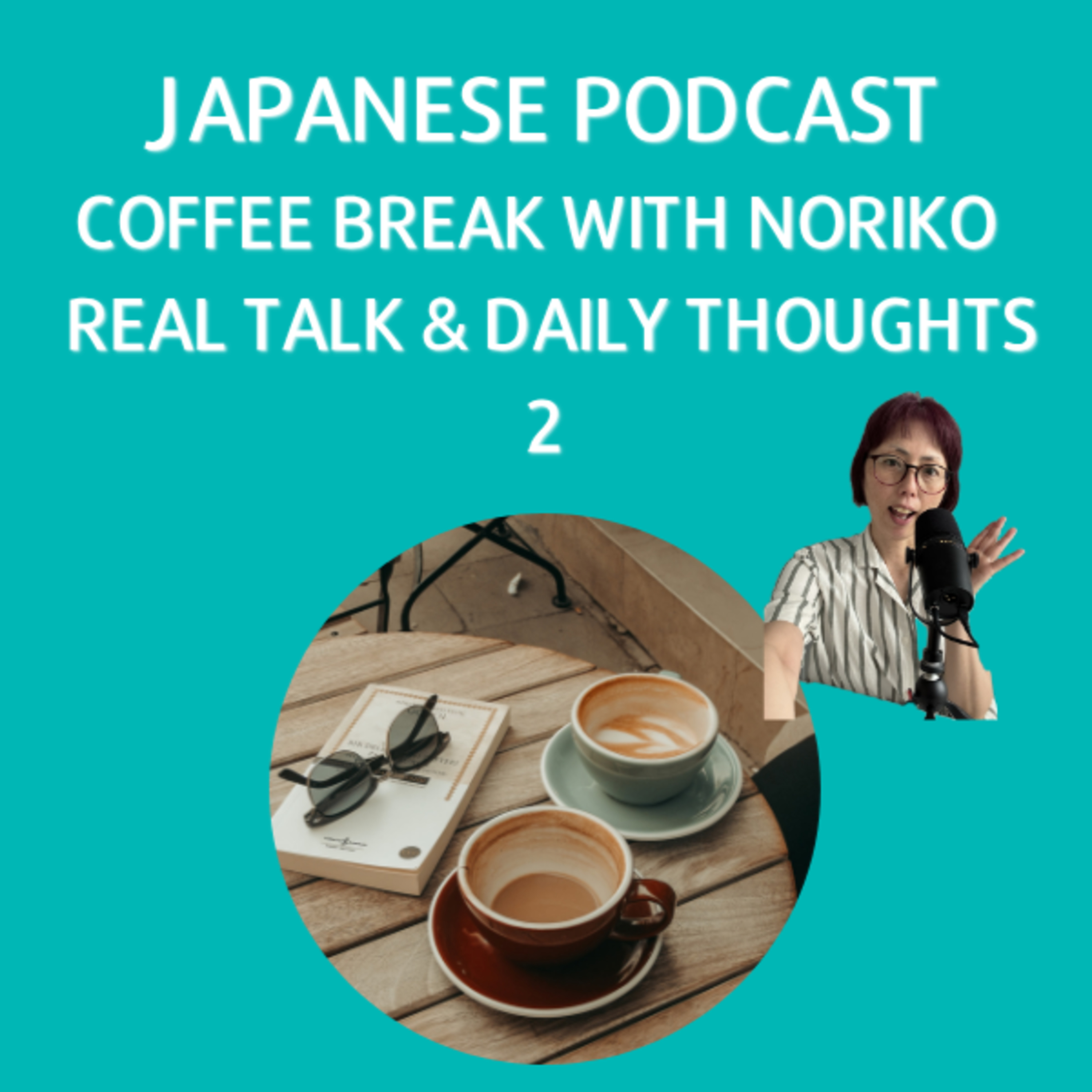 Coffee Break with Noriko - Real Talk & Daily Thoughts 2