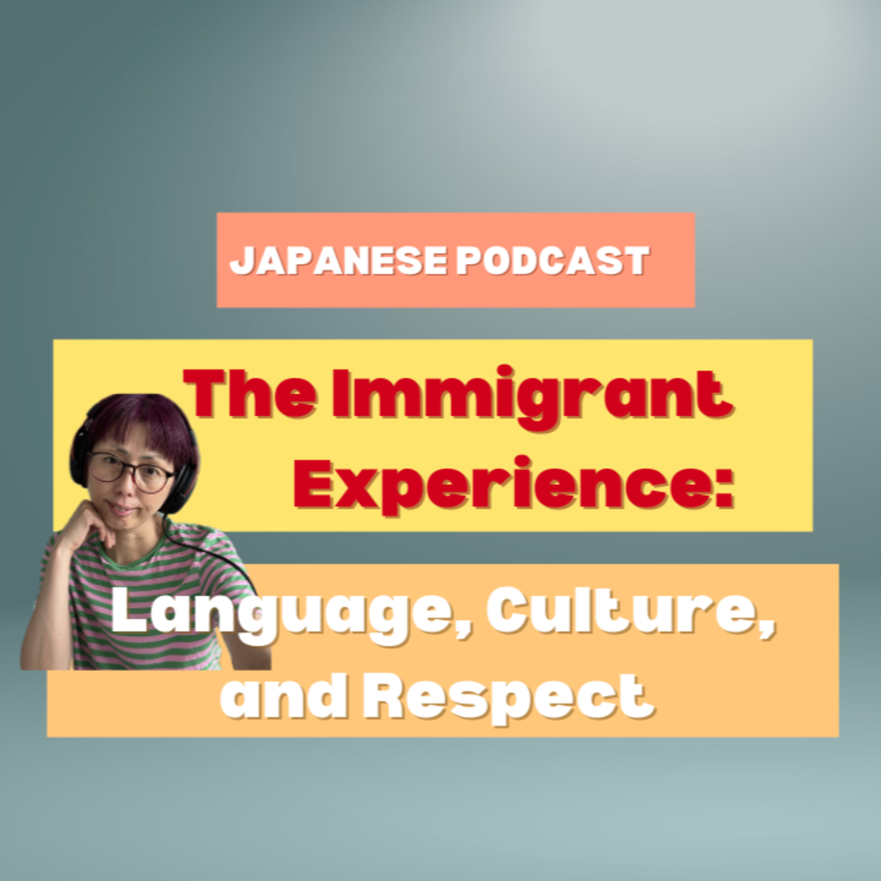 Season 3-128 The Immigrant Experience: Language, Culture, and Respect