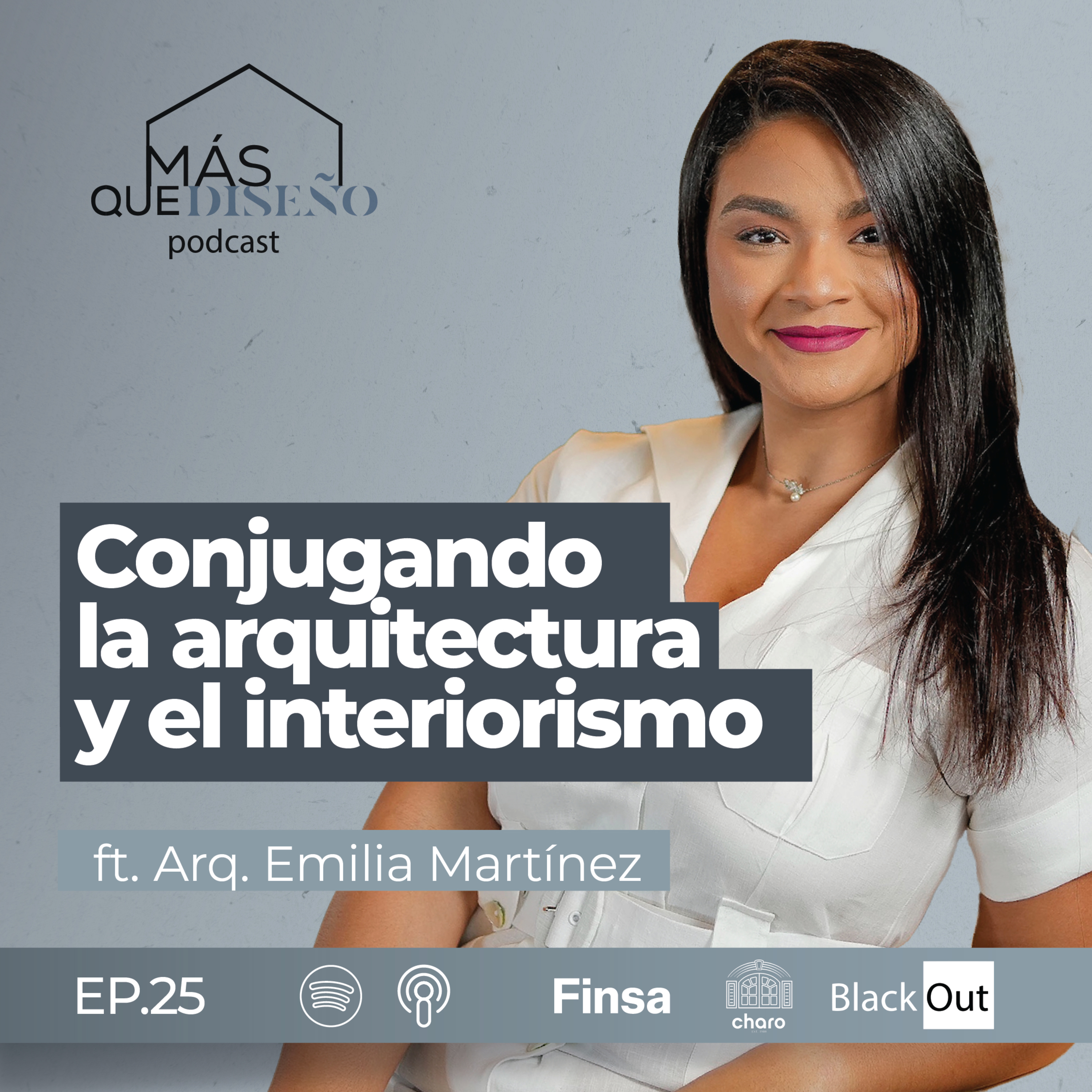 #25 Conjungando la arquitectura y el interiorismo Ft. Arq. Emilia Martínez