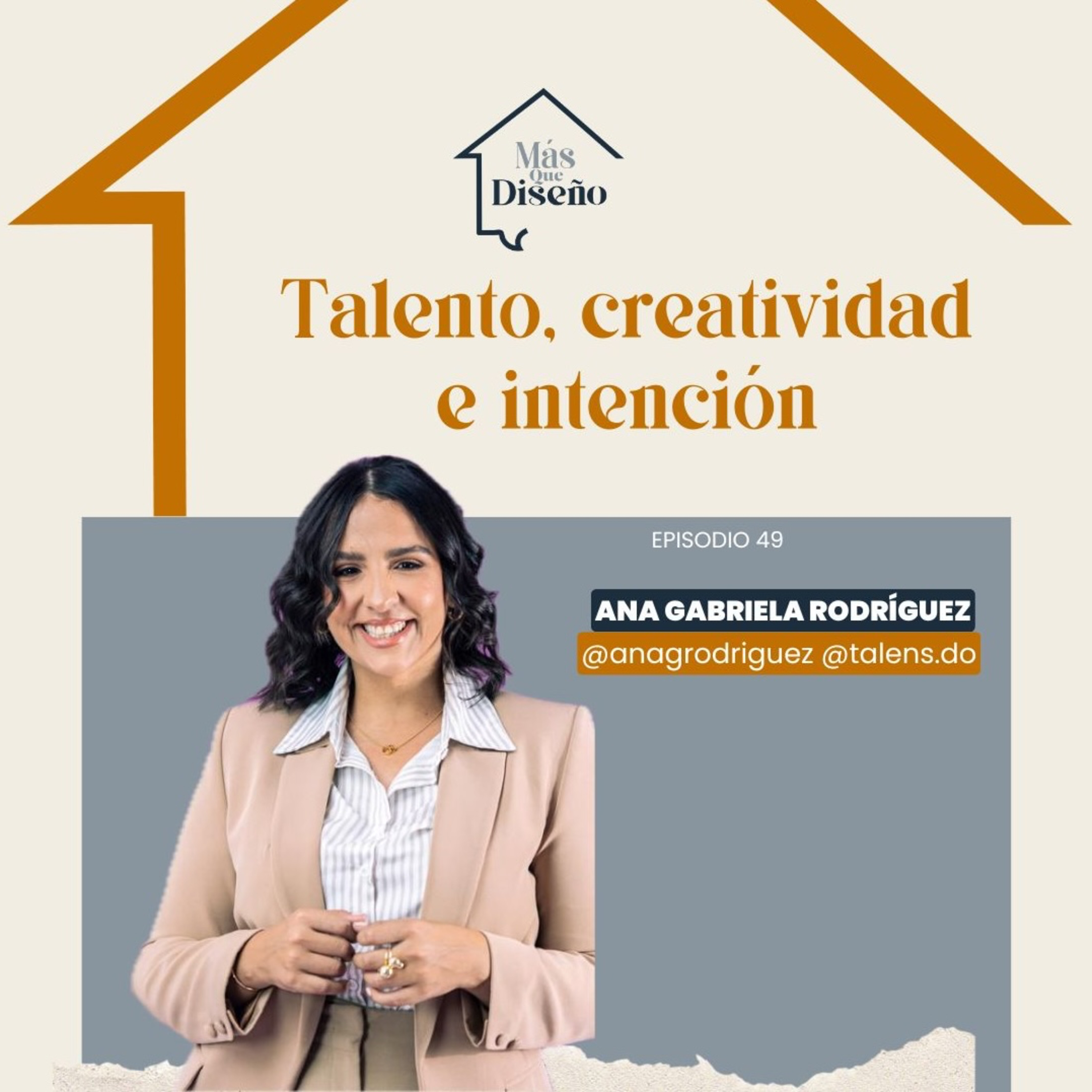 #49 Talento, creatividad e intención ft Ana Gabriela Rodríguez
