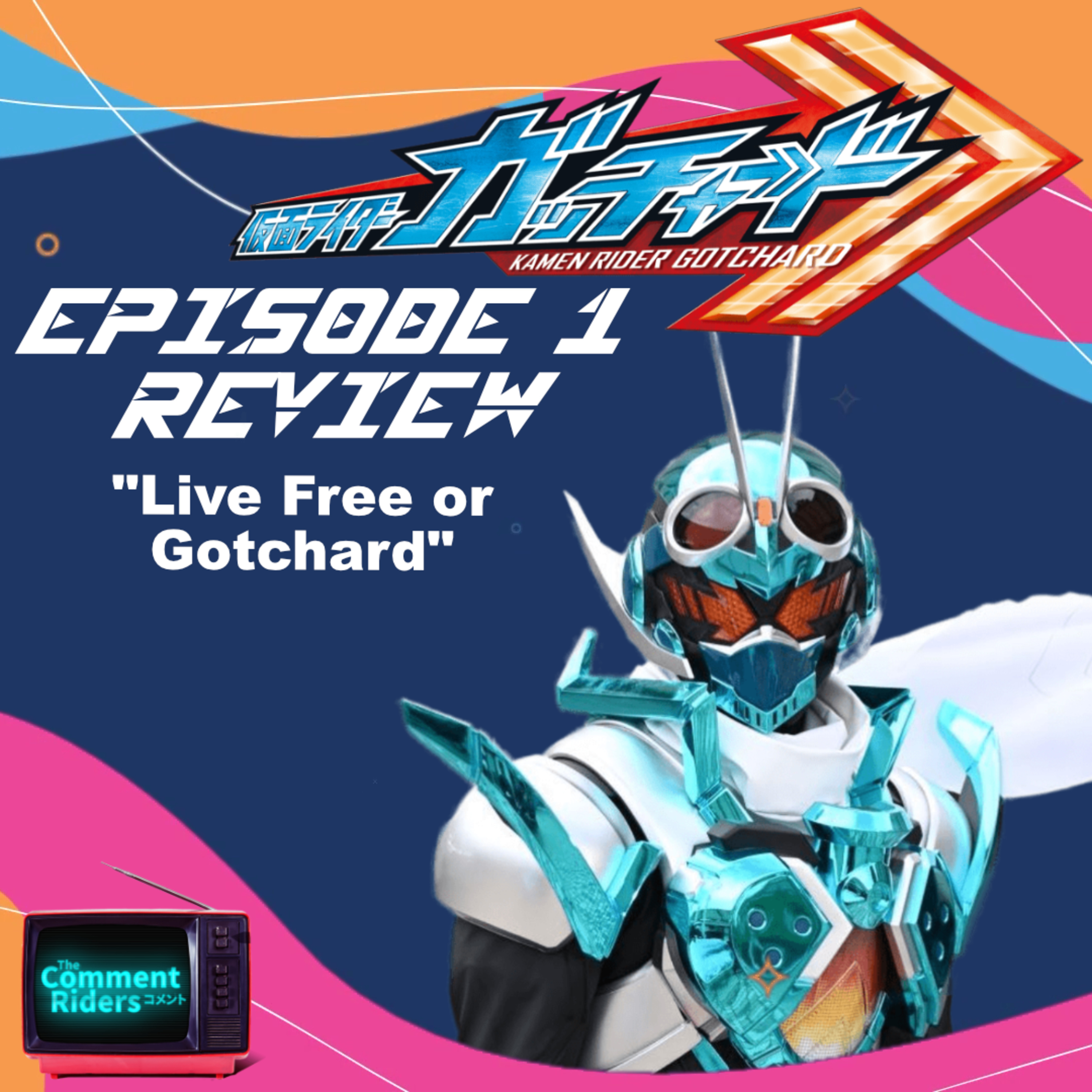 Kamen Rider Gotchard Episode 1 Review episode artwork